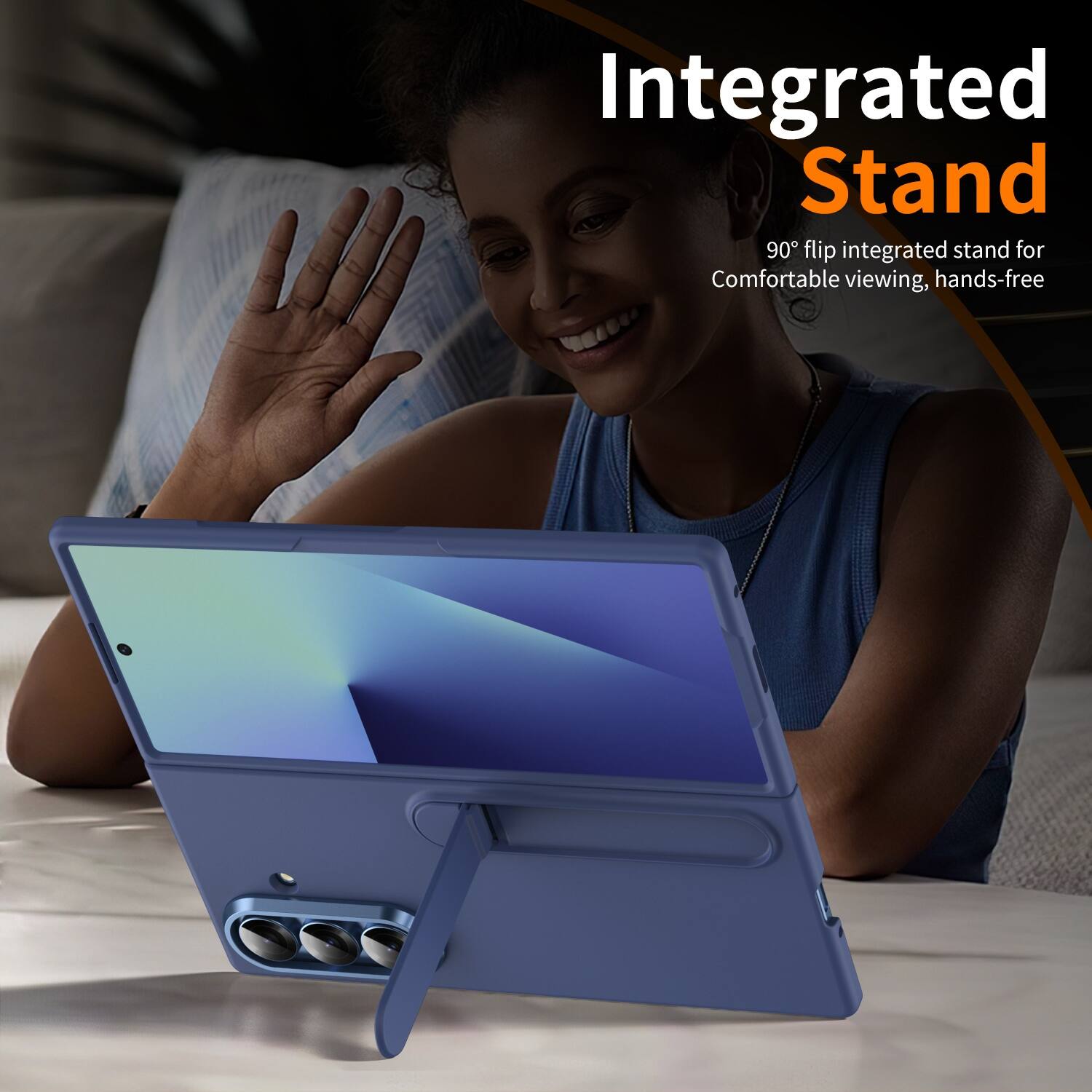 Integrated Stand  
90° flip integrated stand for Comfortable viewing, hands-free
