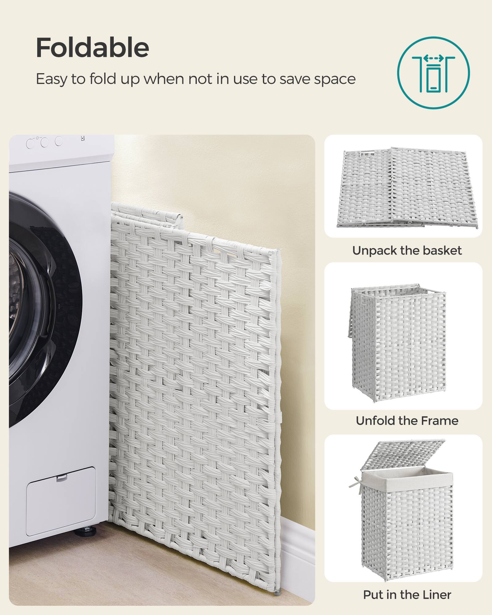 Foldable  
Easy to fold up when not in use to save space

1. Unpack the basket
2. Unfold the Frame
3. Put in the Liner