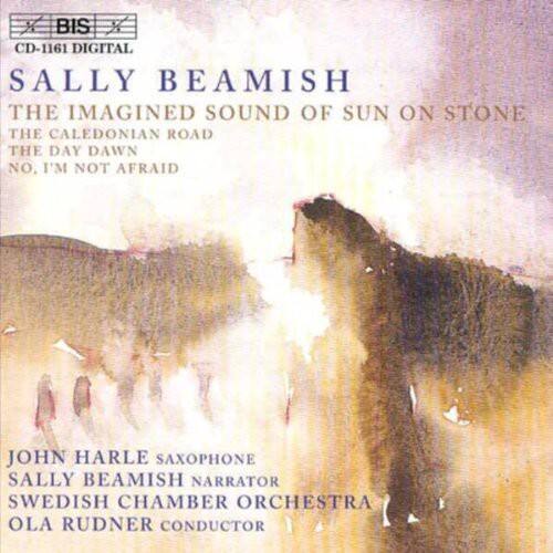 BIS CD-161 DIGITAL

SALLY BEAMISH  
THE IMAGINED SOUND OF SUN ON STONE  
THE CALEDONIAN ROAD  
THE DAY DAWN  
NO. I'M NOT AFRAID

JOHN HARLE SAXOPHONE  
SALLY BEAMISH NARRATOR  
SWEDISH CHAMBER ORCHESTRA  
OLA RUDNER CONDUCTOR