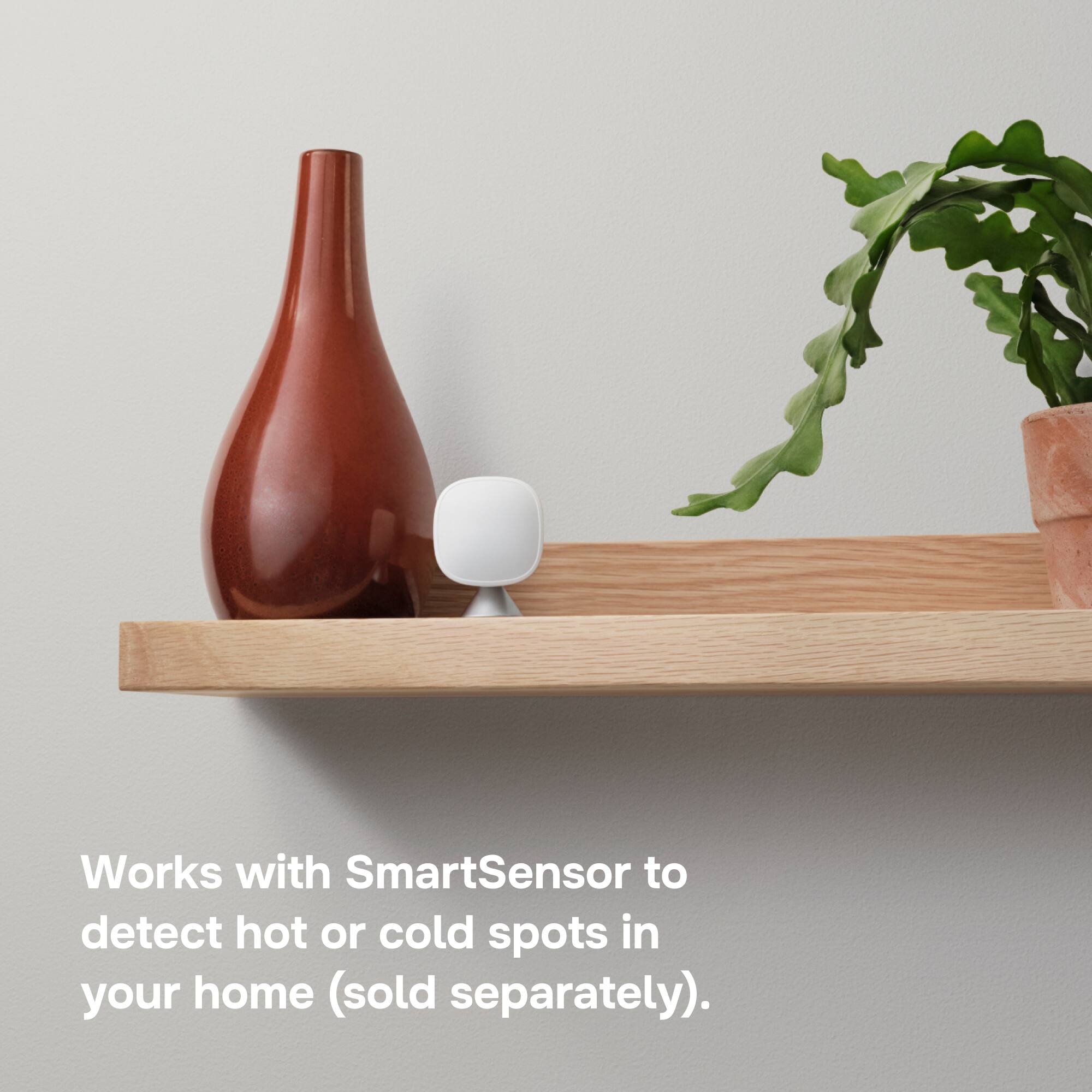 Works with SmartSensor to detect hot or cold spots in your home (sold separately).