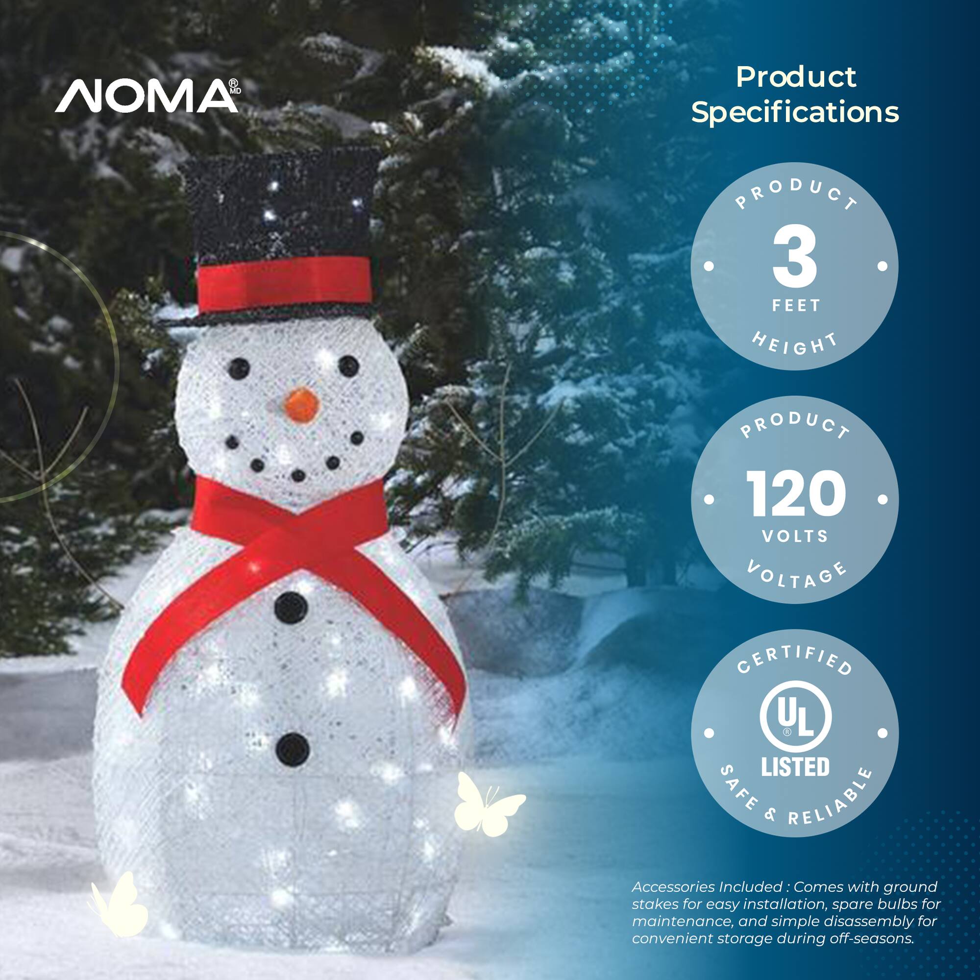 NOMA Product Specifications

- PRODUCT: 3 FEET HEIGHT
- PRODUCT: 120 VOLTS VOLTAGE
- CERTIFIED UL LISTED SAFE & RELIABLE

Accessories Included: Comes with ground stakes for easy installation, spare bulbs for maintenance, and simple disassembly for convenient storage during off-seasons.