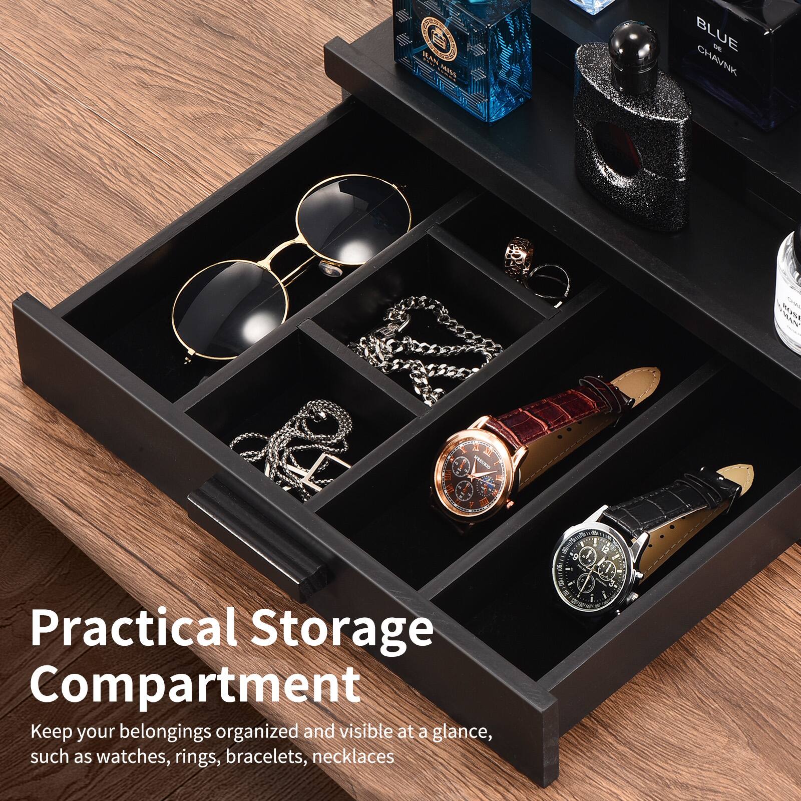 Practical Storage Compartment

Keep your belongings organized and visible at a glance, such as watches, rings, bracelets, necklaces.