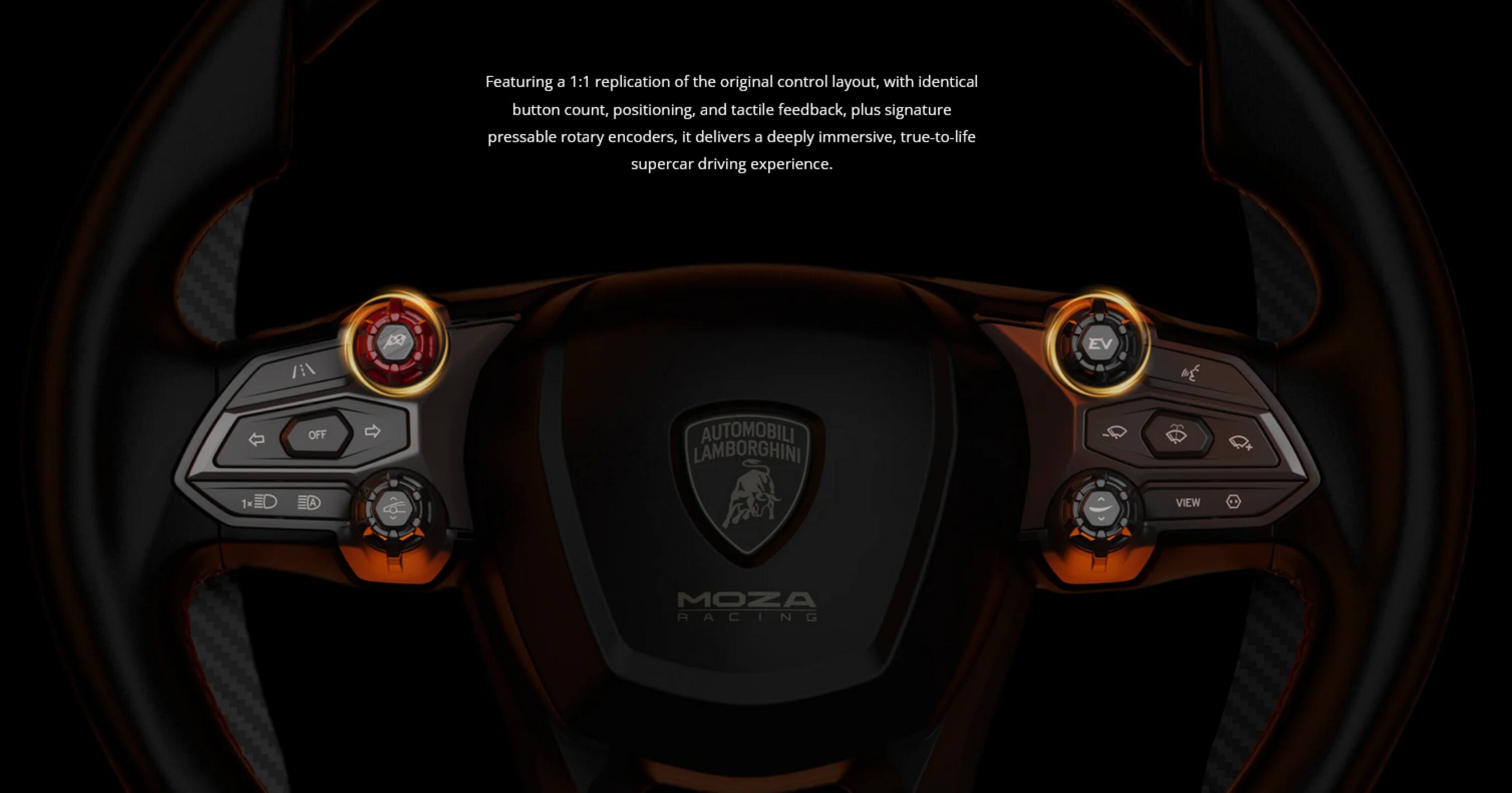 Featuring a 1:1 replication of the original control layout, with identical button count, positioning, and tactile feedback, plus signature pressable rotary encoders, it delivers a deeply immersive, true-to-life supercar driving experience.

1 EV of OFF AUTOMOBILI LAMBORGHINI 1x OE A VIEW MOZA RACING