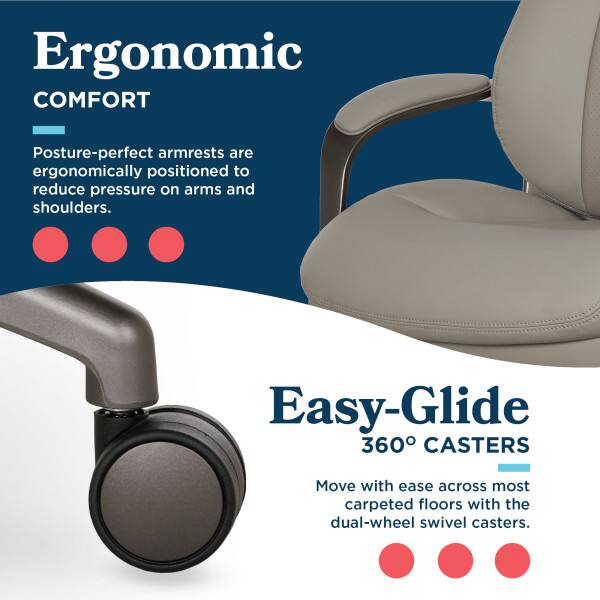 Ergonomic COMFORT  
Posture-perfect armrests are ergonomically positioned to reduce pressure on arms and shoulders.

Easy-Glide 360° CASTERS  
Move with ease across most carpeted floors with the dual-wheel swivel casters.