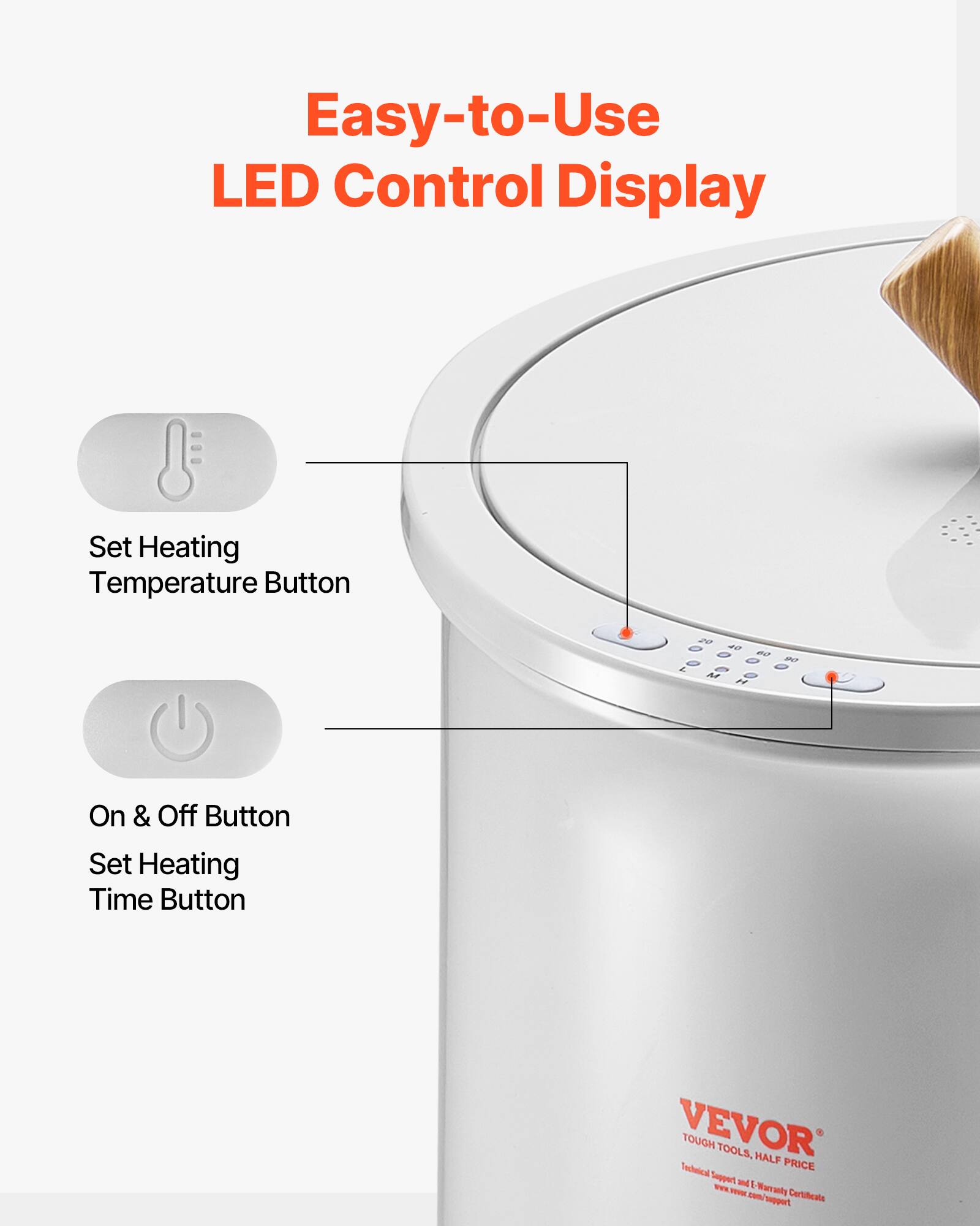 Easy-to-Use LED Control Display

- Set Heating Temperature Button
- On & Off Button
- Set Heating Time Button

VEVOR  
TOUGH TOOLS. HALF PRICE