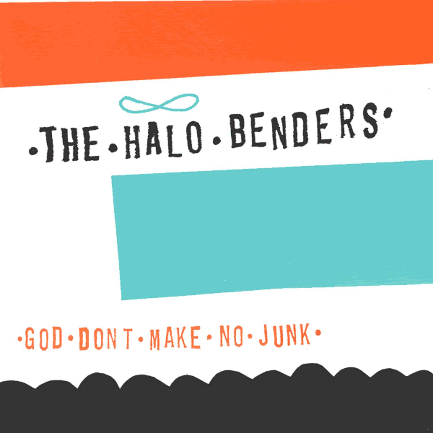 THE HALO BENDERS  
GOD DON'T MAKE NO JUNK