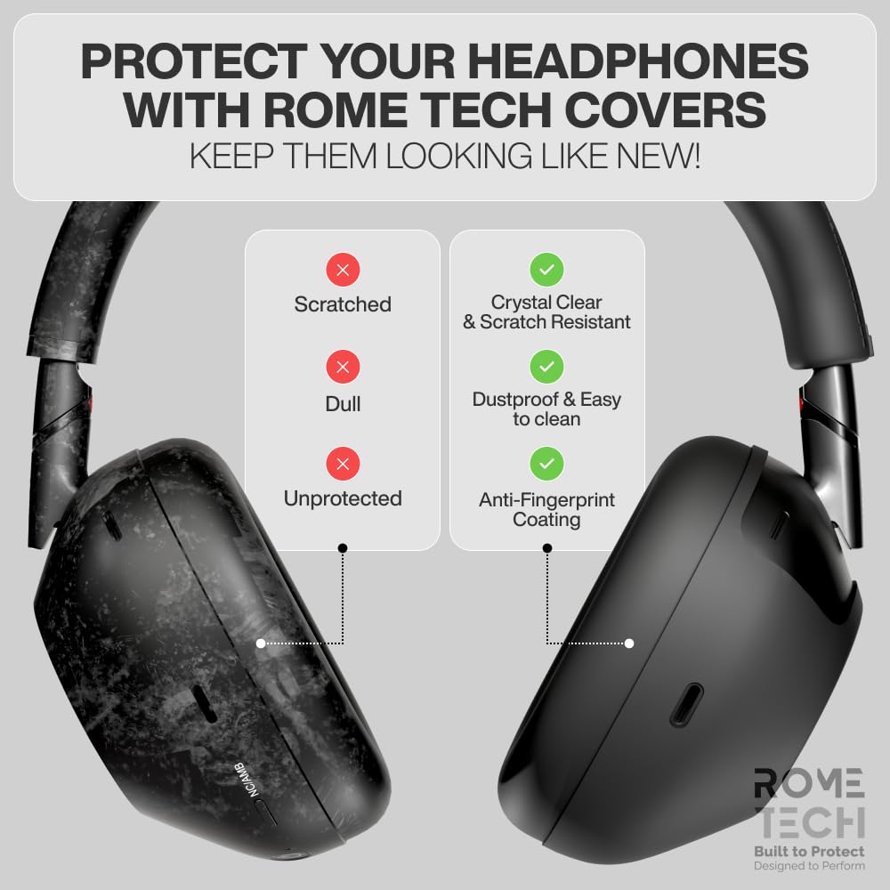 PROTECT YOUR HEADPHONES WITH ROME TECH COVERS  
KEEP THEM LOOKING LIKE NEW!

Scratched  
Dull  
Unprotected

Crystal Clear & Scratch Resistant  
Dustproof & Easy to clean  
Anti-Fingerprint Coating

ROME TECH  
Built to Protect  
Designed to Perform