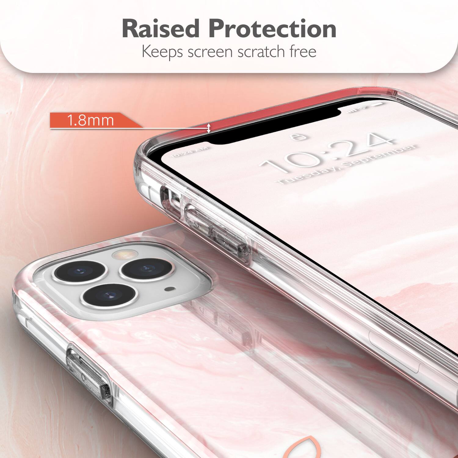Raised Protection Keeps screen scratch free 1.8mm 10:24 Tuesday/September