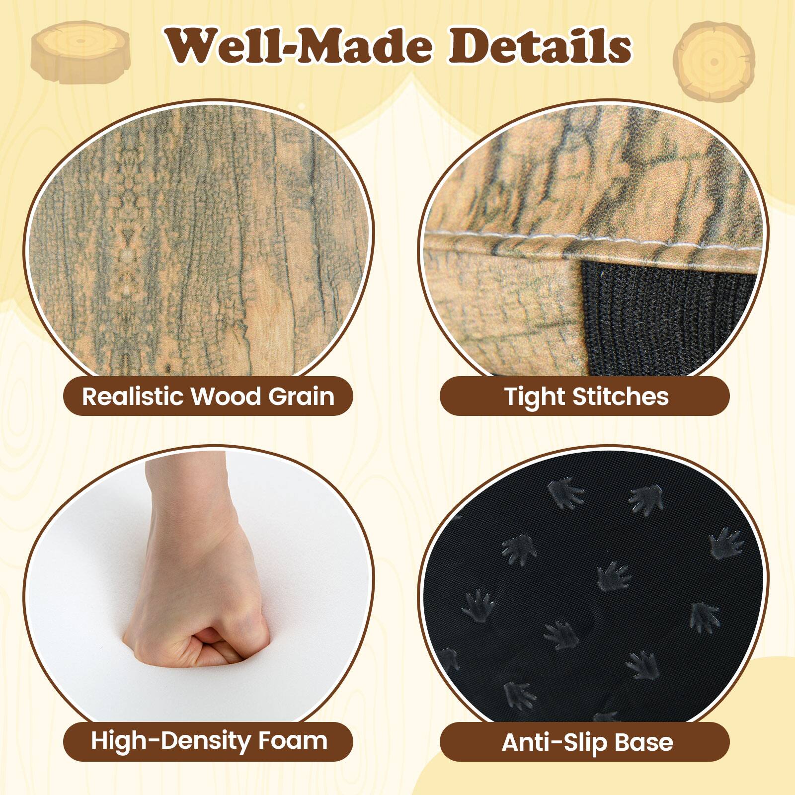 Well-Made Details

- Realistic Wood Grain
- Tight Stitches
- High-Density Foam
- Anti-Slip Base