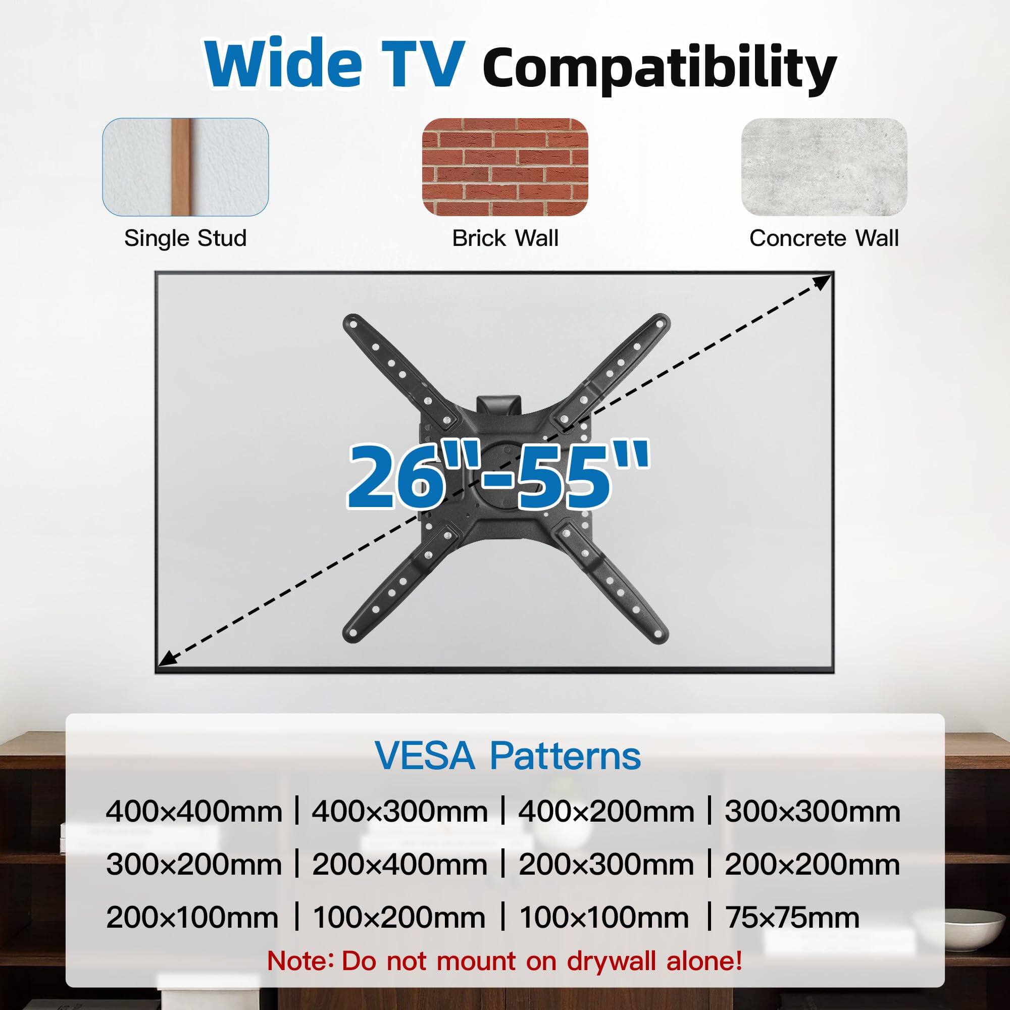 Wide TV Compatibility  
Single Stud Brick Wall Concrete Wall  
26"-55"  

VESA Patterns  
400x400mm | 400x300mm | 400x200mm | 300x300mm | 300x200mm | 200x400mm | 200x300mm | 200x200mm | 200x100mm | 100x200mm | 100x100mm | 75x75mm  

Note: Do not mount on drywall alone!