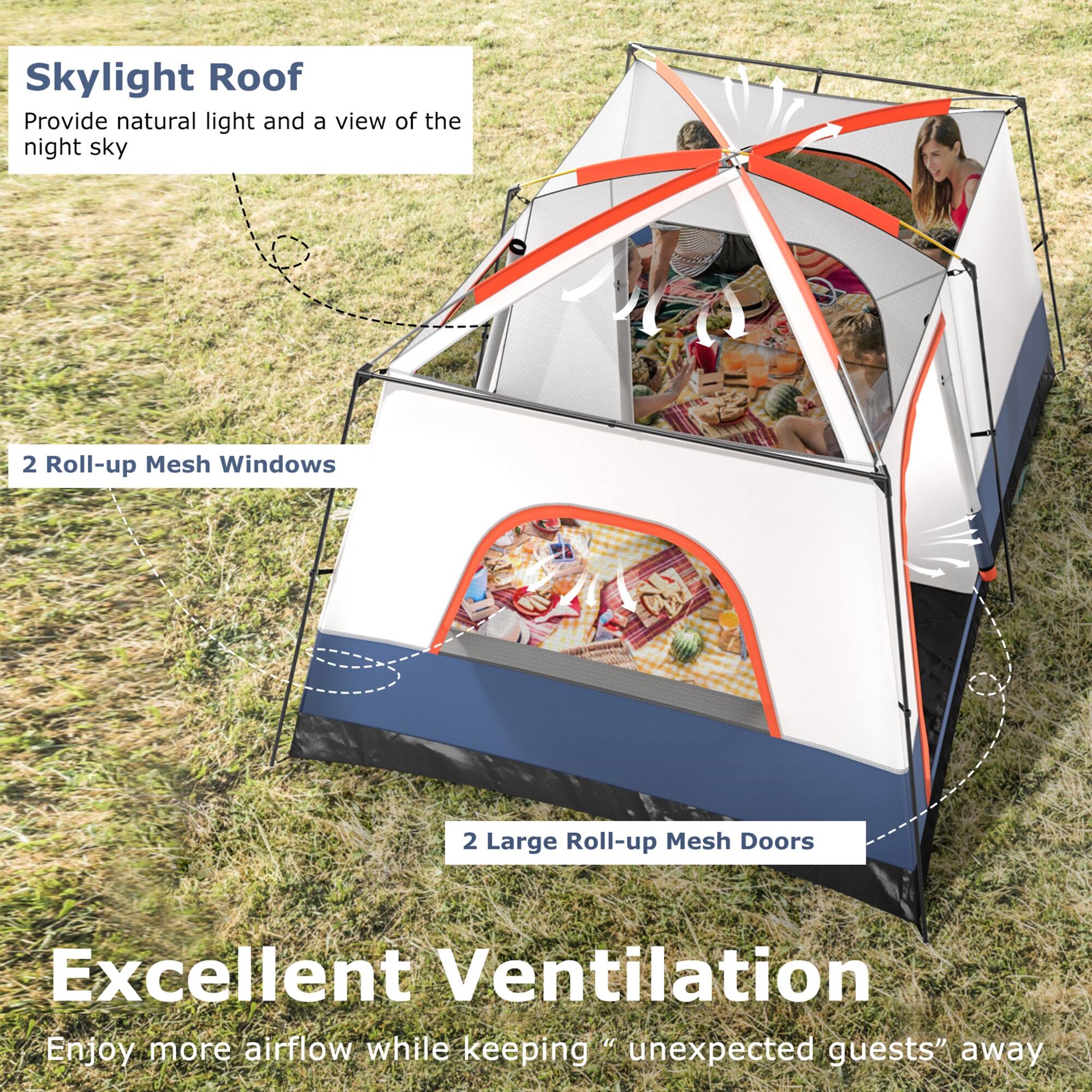 Skylight Roof  
Provide natural light and a view of the night sky  

2 Roll-up Mesh Windows  

2 Large Roll-up Mesh Doors  

Excellent Ventilation  
Enjoy more airflow while keeping "unexpected guests" away