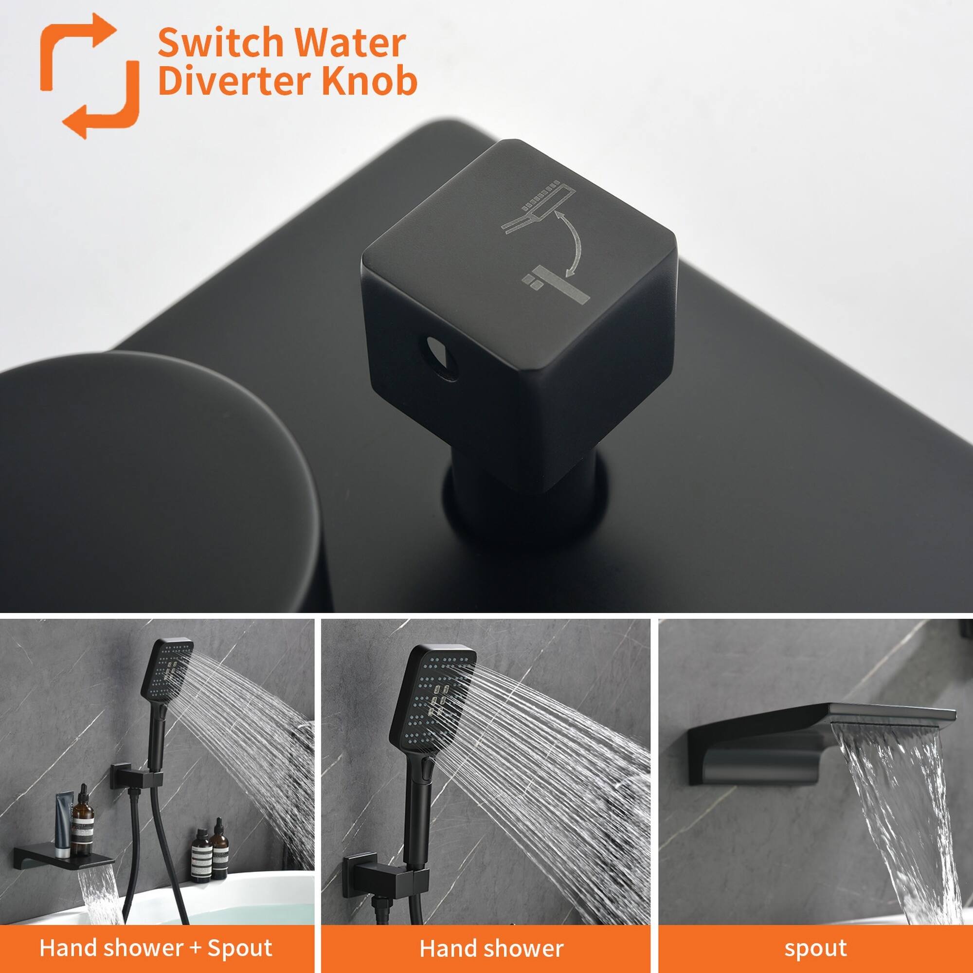 Switch Water Diverter Knob

Hand shower + Spout

Hand shower

Spout