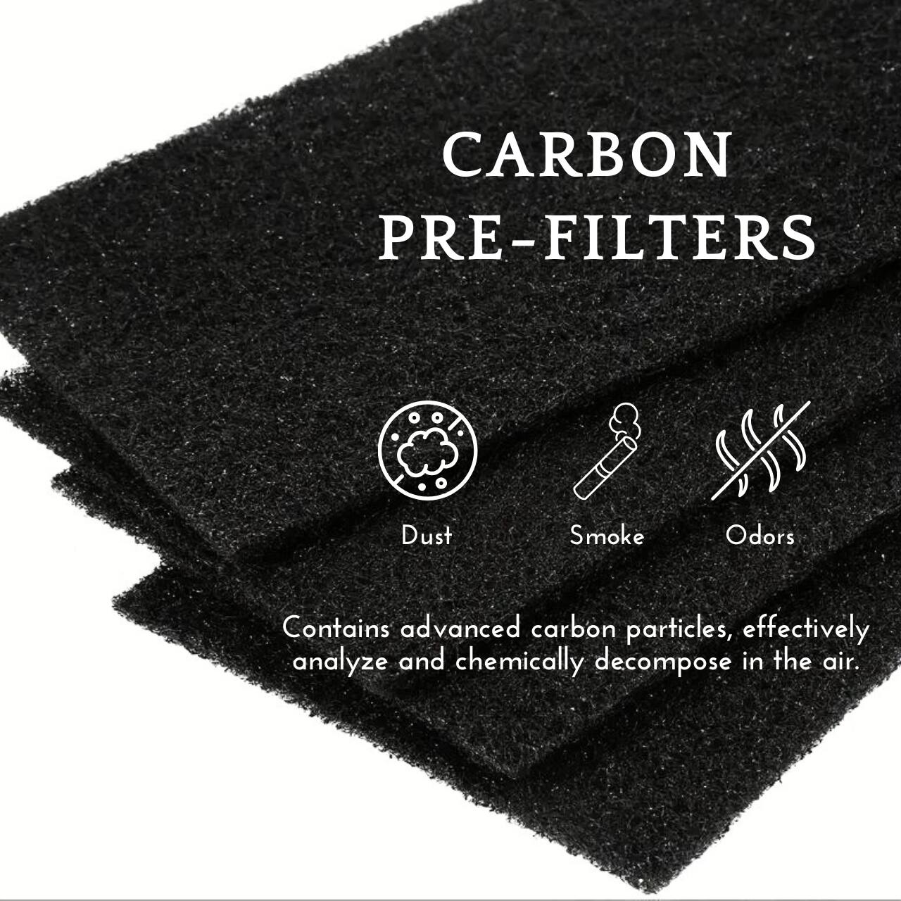 CARBON PRE-FILTERS

Dust Smoke Odors

Contains advanced carbon particles, effectively analyze and chemically decompose in the air.