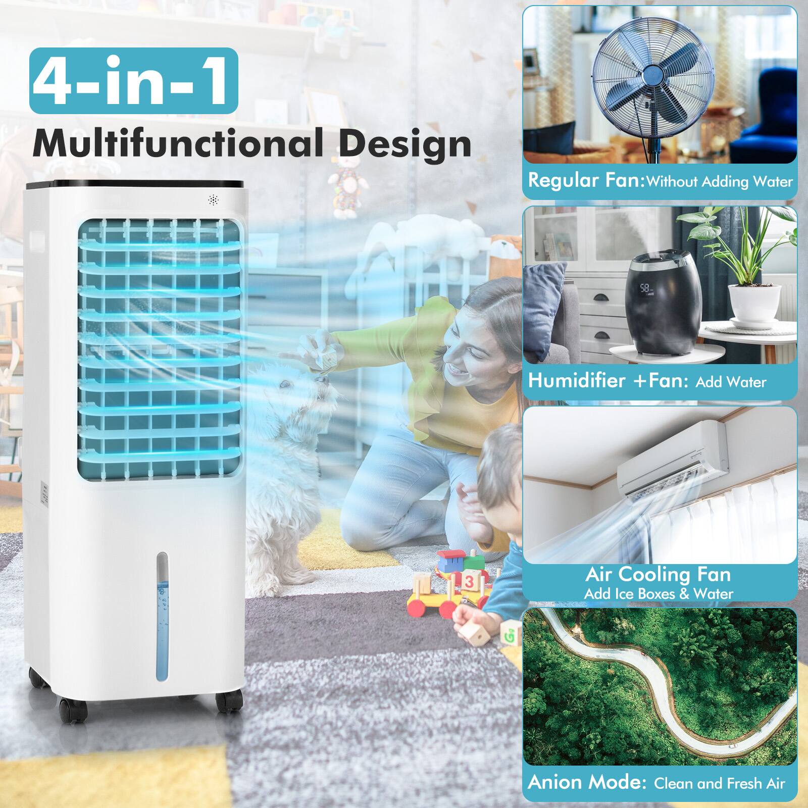 4-in-1 Multifunctional Design
Regular Fan: Without Adding Water
Humidifier + Fan: Add Water
Air Cooling Fan: Add Ice Boxes & Water
Anion Mode: Clean and Fresh Air
