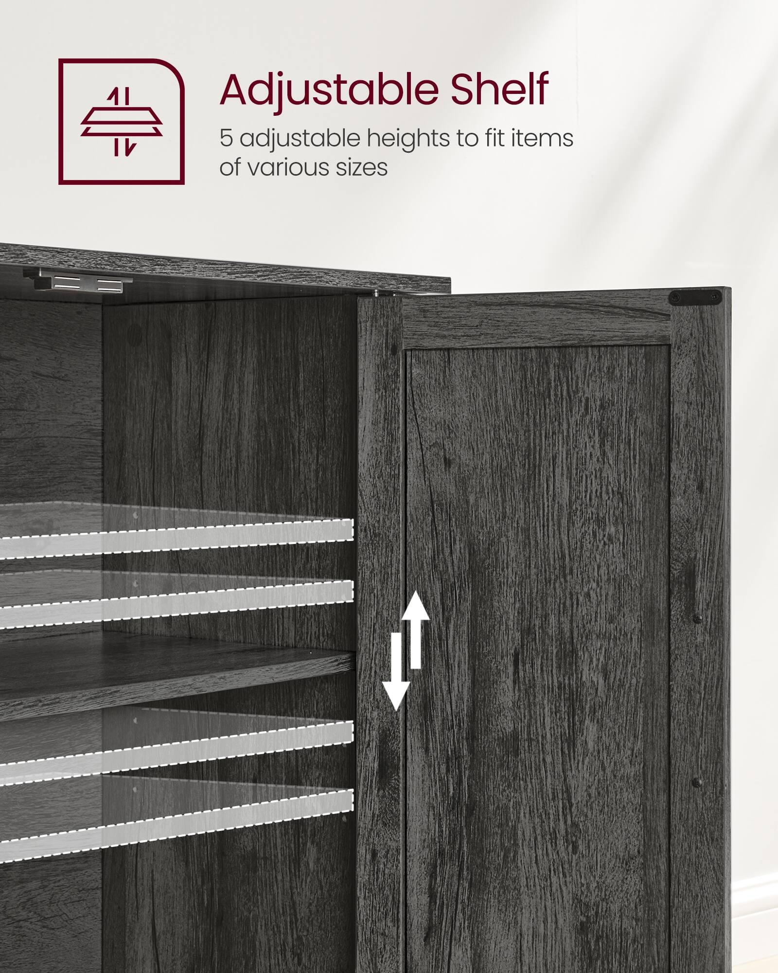 Adjustable Shelf  
5 adjustable heights to fit items of various sizes