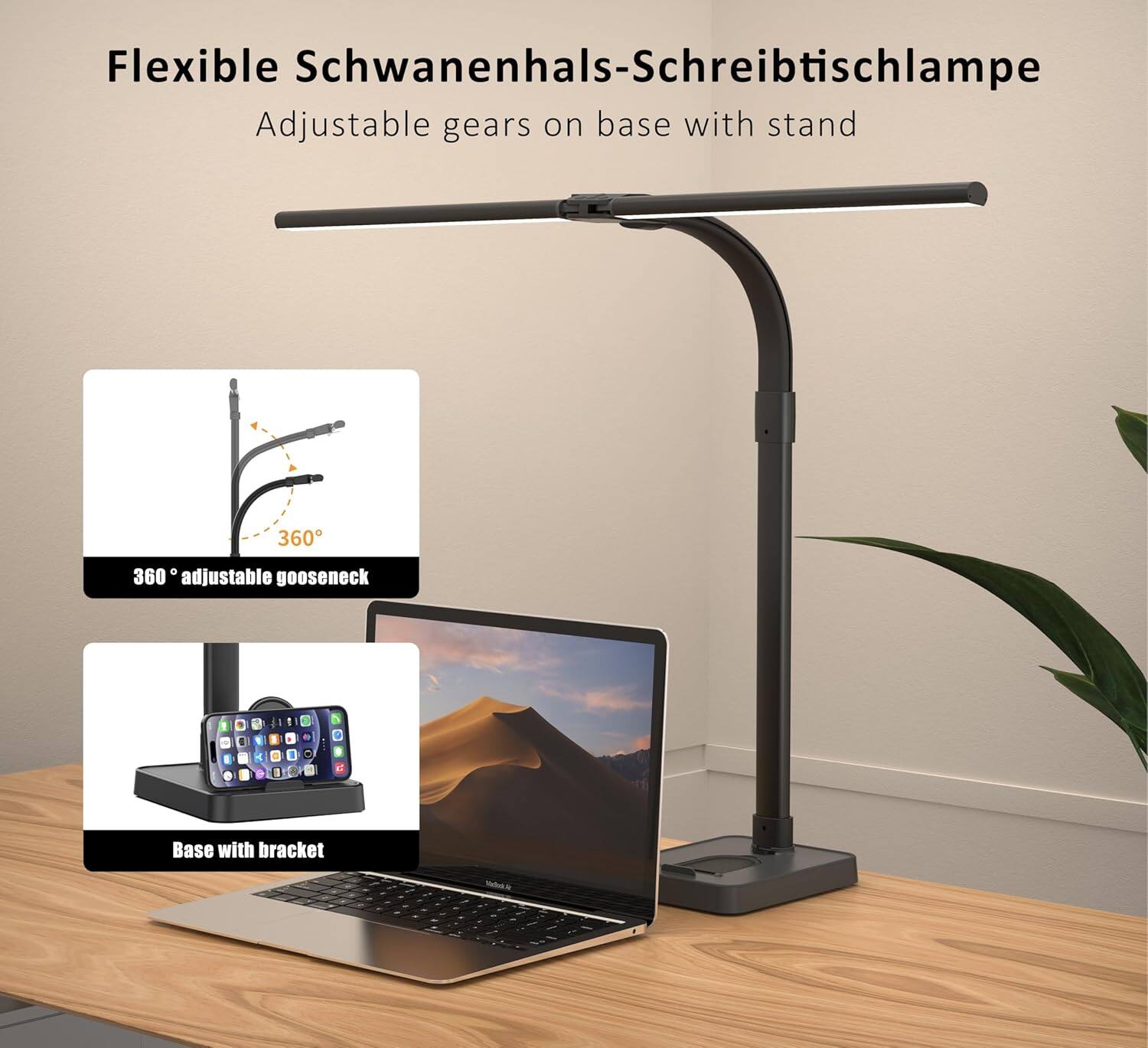 Flexible Schwanenhals-Schreibtischlampe  
Adjustable gears on base with stand  
360° adjustable gooseneck  
Base with bracket