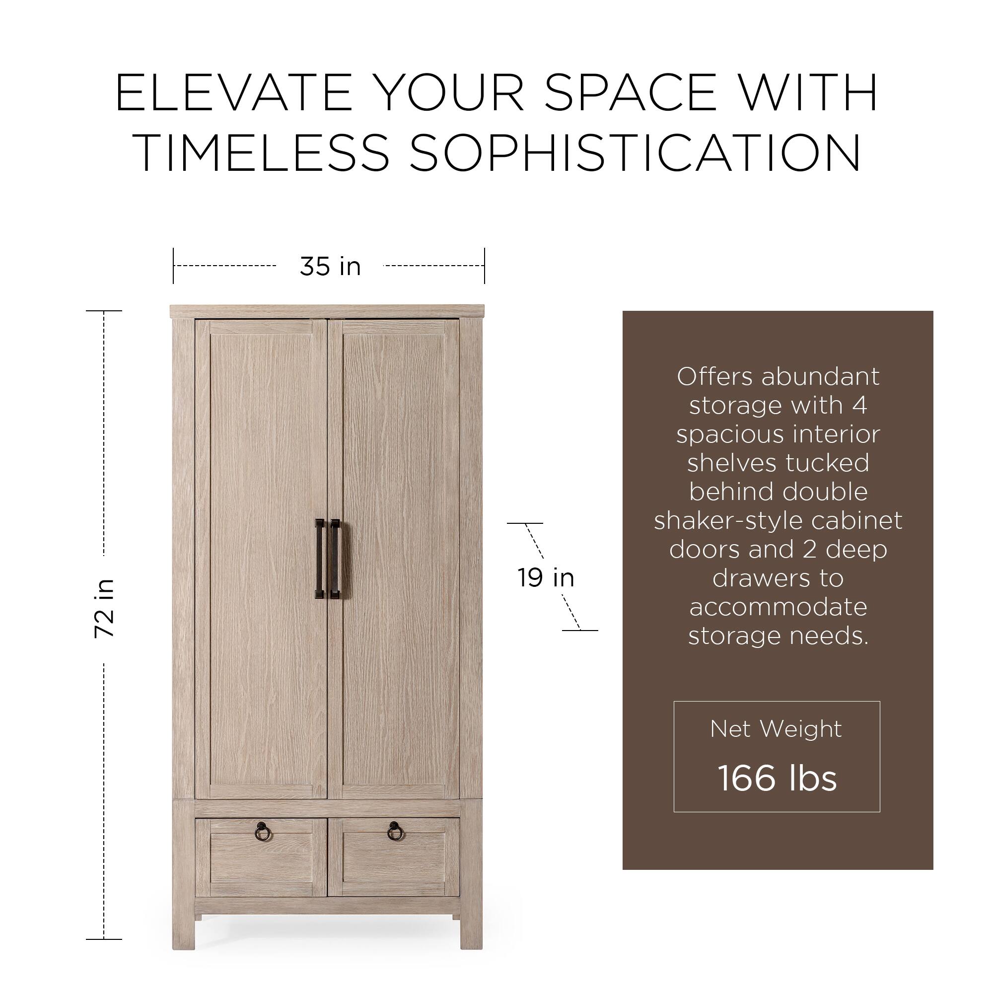 ELEVATE YOUR SPACE WITH TIMELESS SOPHISTICATION

35 in  
72 in  
19 in

Offers abundant storage with 4 spacious interior shelves tucked behind double shaker-style cabinet doors and 2 deep drawers to accommodate storage needs.

Net Weight 166 lbs