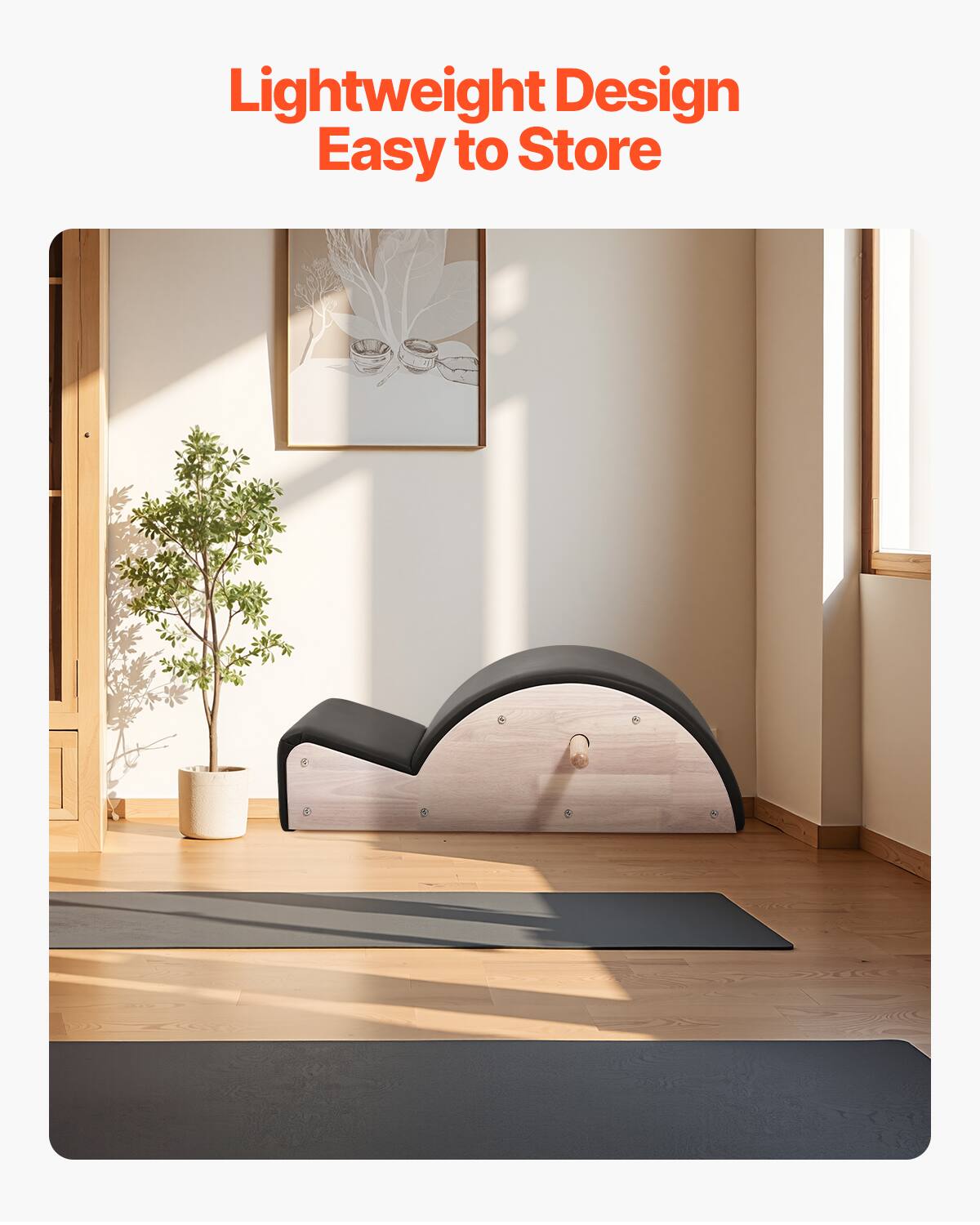 Lightweight Design  
Easy to Store