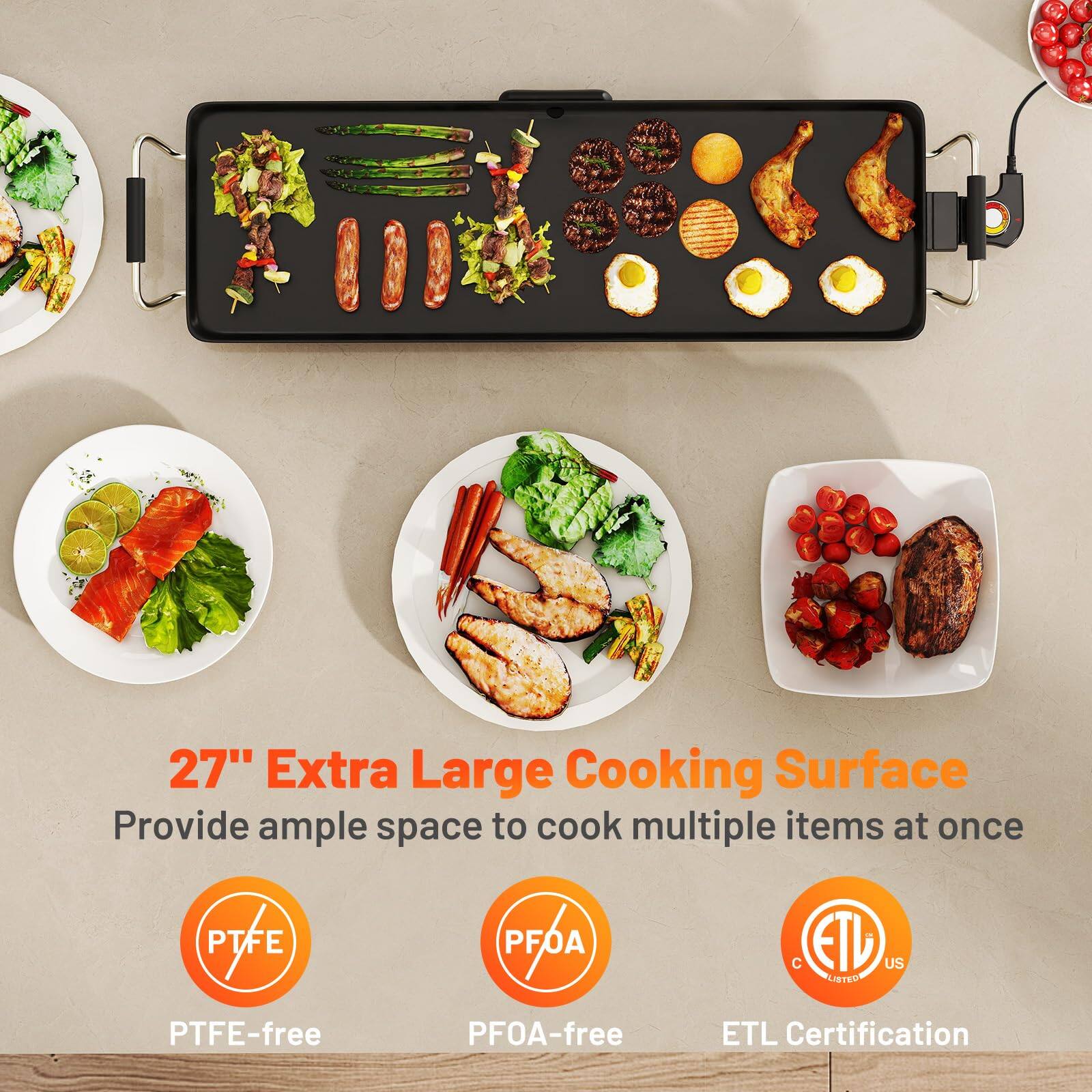 27" Extra Large Cooking Surface  
Provide ample space to cook multiple items at once  

PTFE-free  
PFOA-free  
ETL Certification