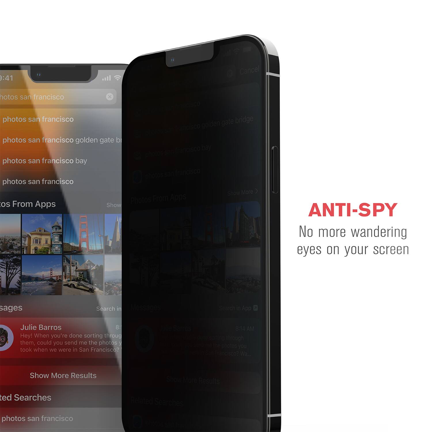 Sure, here is the corrected and grouped text:

---

**Search Results:**

- photos san francisco
- photos san francisco golden gate bridge
- photos san francisco bay
- photos san francisco

**Messages:**

- Julie Barros: Hey! When you're done sorting through them, could you send me the photos you took when we were in San Francisco?
- Julie Barros: 8:14 AM So through the photos you took in San Francisco? Wa...

**ANTI-SPY**

No more wandering eyes on your screen

---

**Related Searches:**

- photos san francisco

---