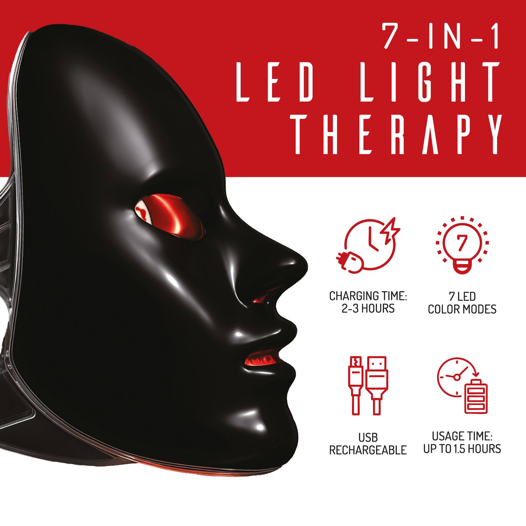 7-IN-1 LED LIGHT THERAPY

- CHARGING TIME: 2-3 HOURS
- 7 LED COLOR MODES
- USB RECHARGEABLE
- USAGE TIME: UP TO 1.5 HOURS