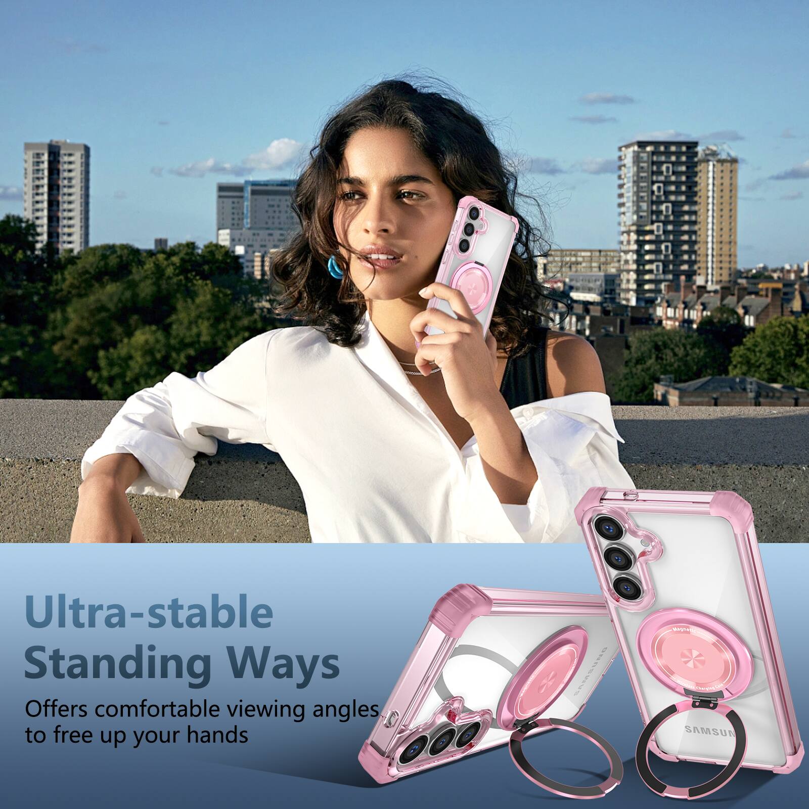 Ultra-stable Standing Ways  
Offers comfortable viewing angles to free up your hands