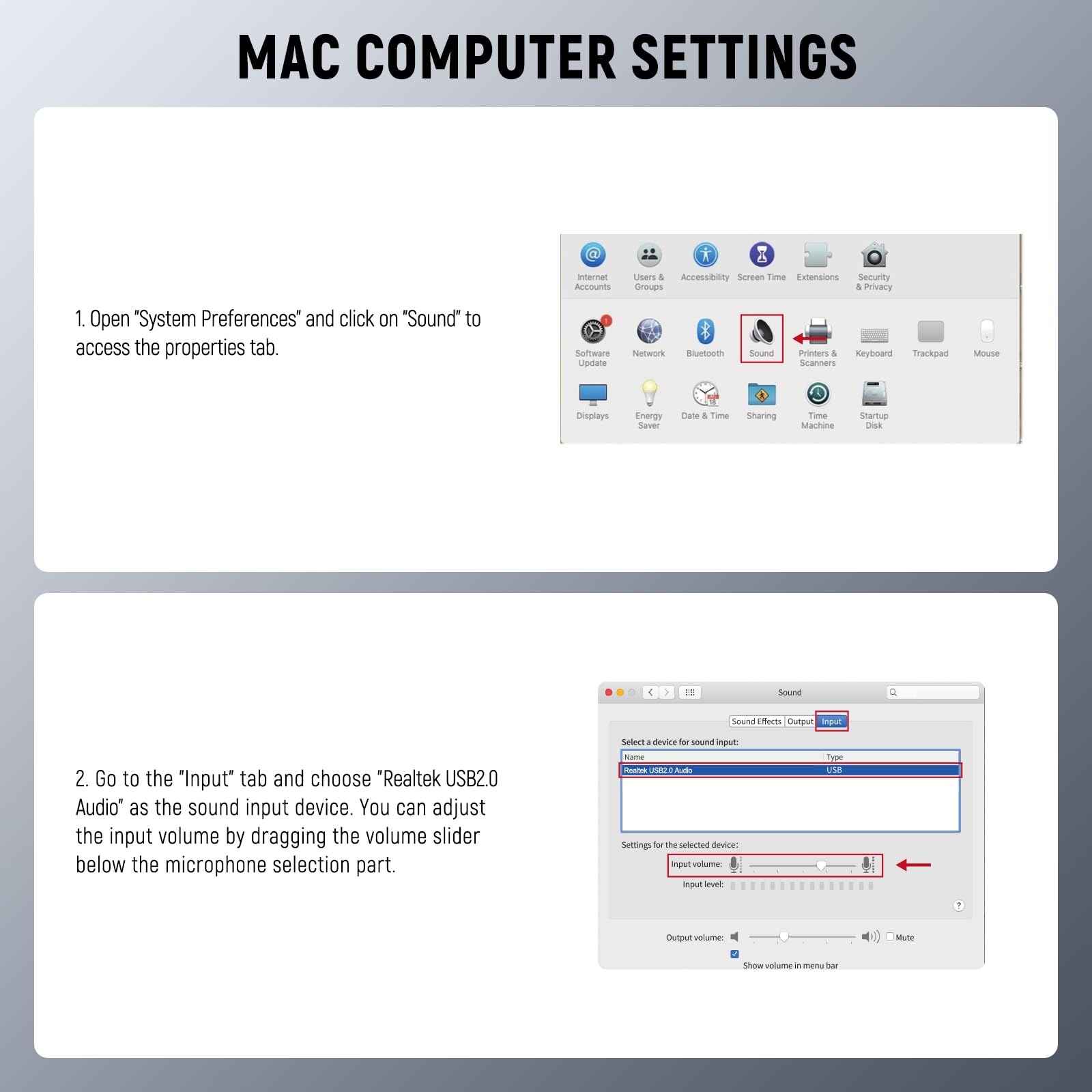 MAC COMPUTER SETTINGS

1. Open "System Preferences" and click on "Sound" to access the properties tab.

2. Go to the "Input" tab and choose "Realtek USB2.0 Audio" as the sound input device. You can adjust the input volume by dragging the volume slider below the microphone selection part.