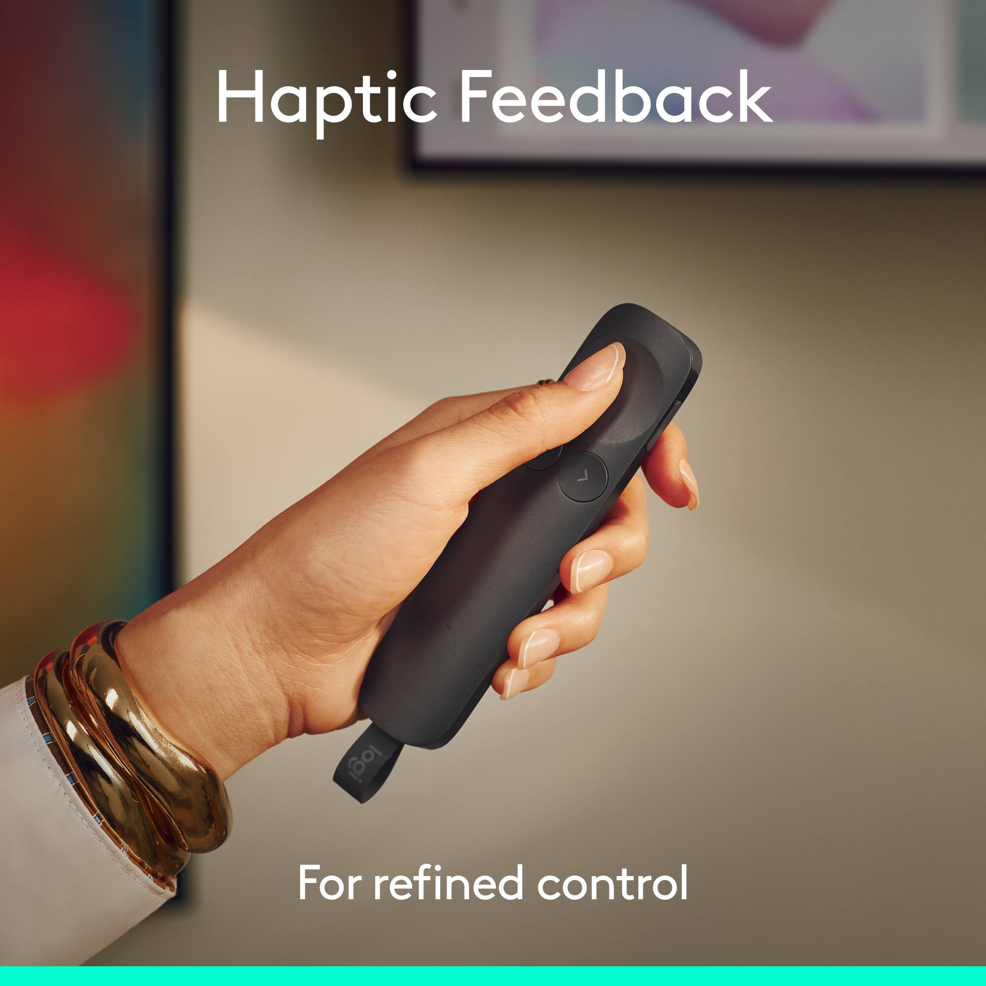Haptic Feedback  
For refined control