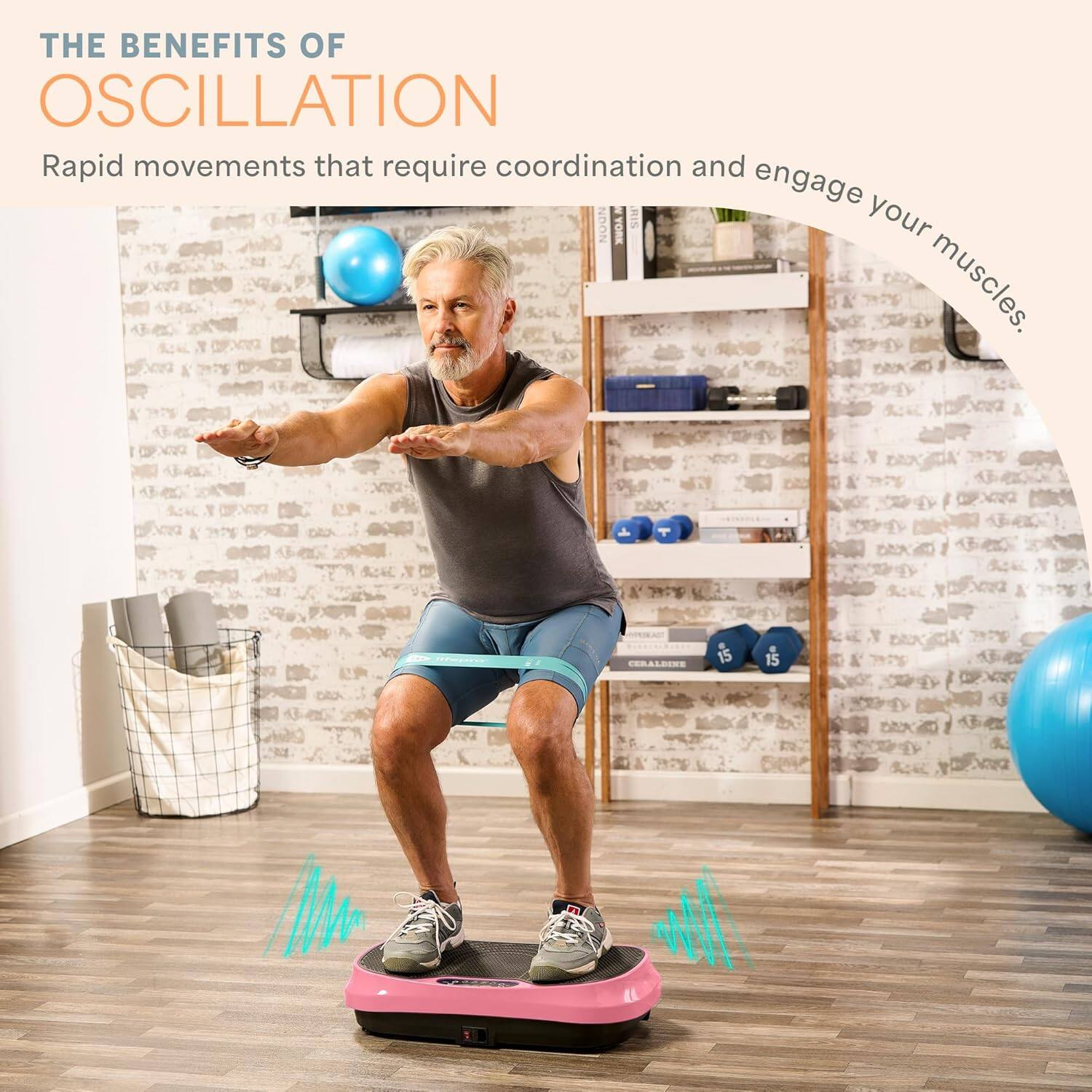 THE BENEFITS OF OSCILLATION

Rapid movements that require coordination and engage your muscles.