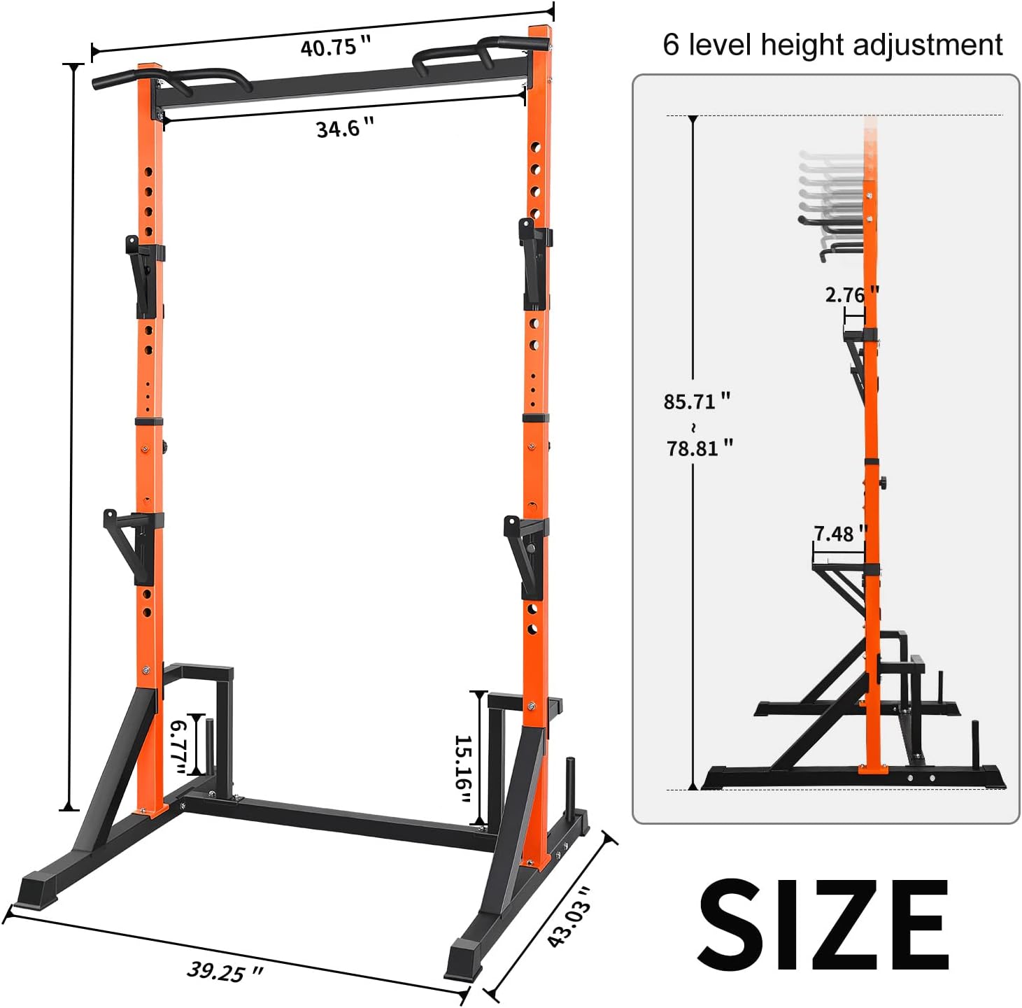 40.75"  
34.6"  
85.71"  
78.81"  
7.48"  
6.77"  
39.25"  
15.16"  
43.03"  

6 level height adjustment  
2.76"  
1"  

SIZE
