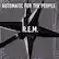 AUTOMATIC FOR THE PEOPLE
R.E.M.