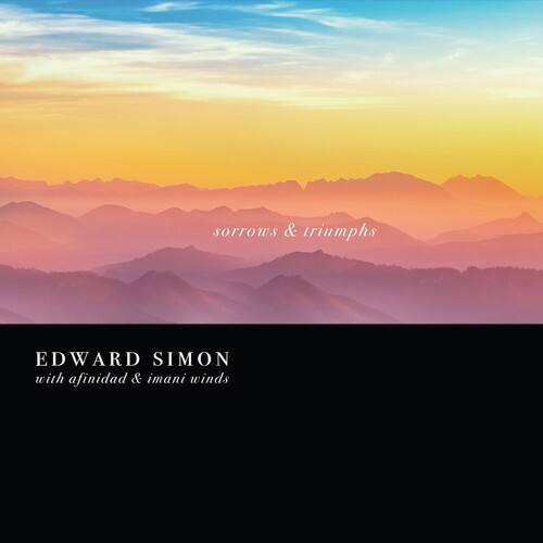 sorrows & triumphs

EDWARD SIMON  
with afinidad & imani winds