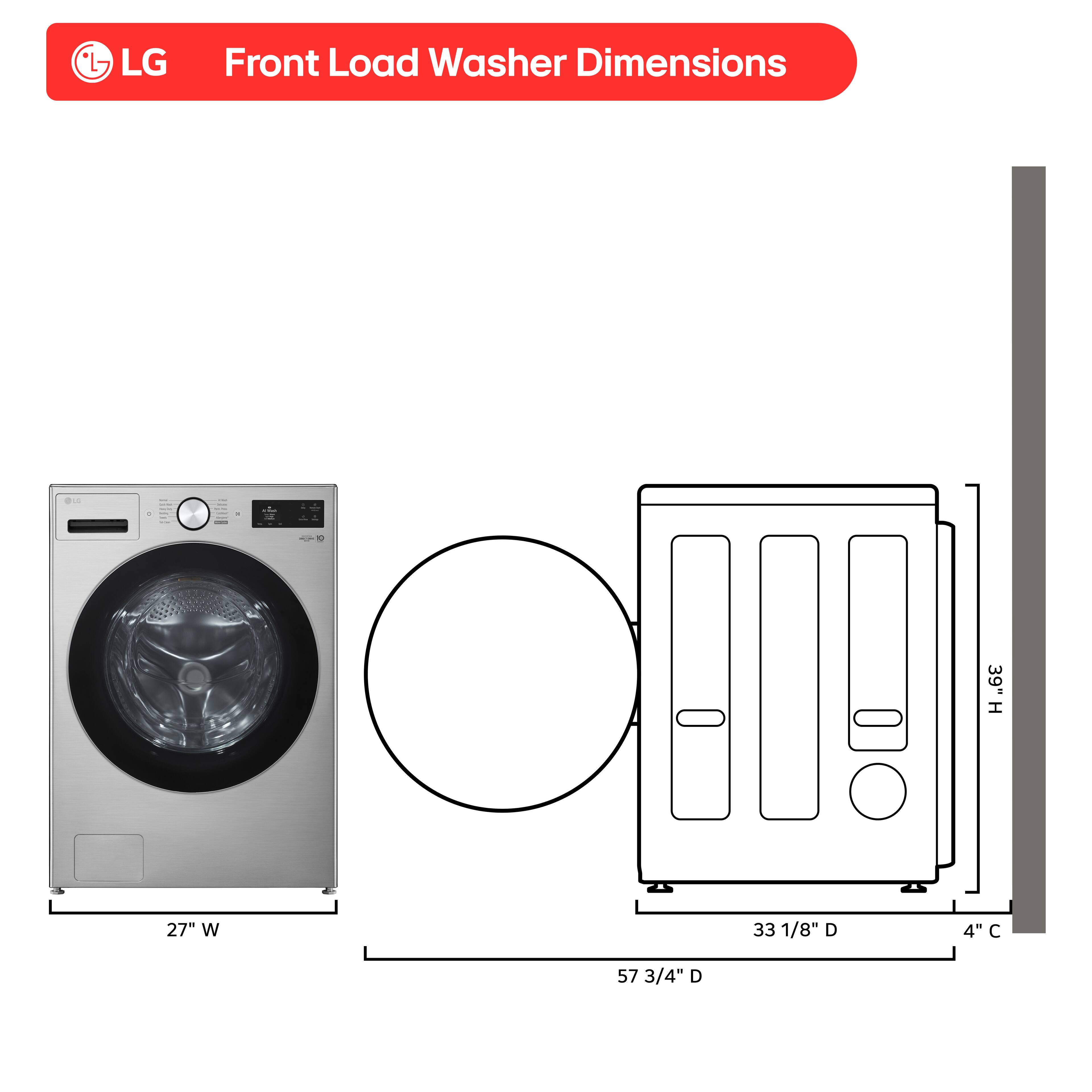 LG Front Load Washer Dimensions

- Height: 39"
- Width: 27"
- Depth: 57 3/4"
- Door Diameter: 33 1/8"
- Clearance: 4"