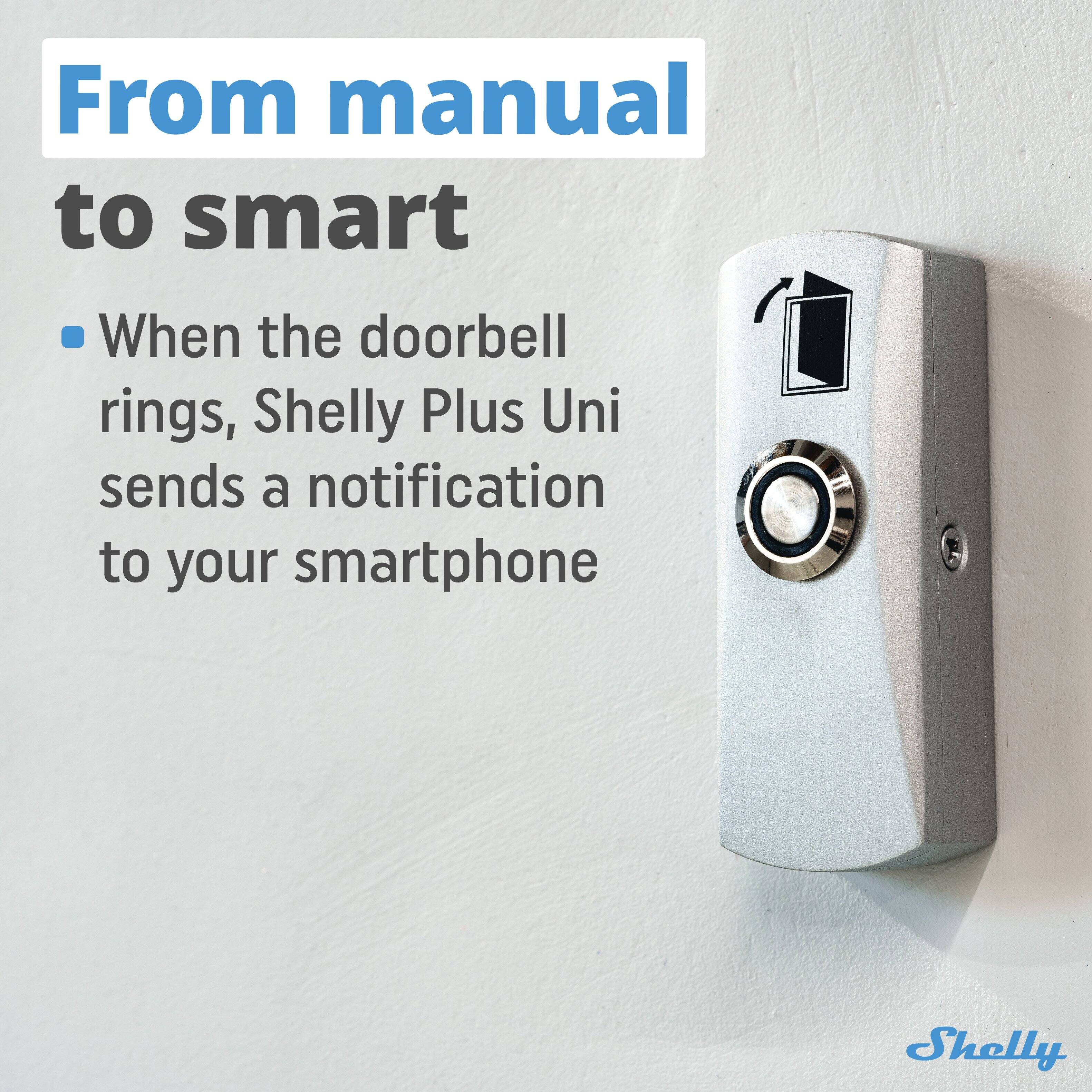 From manual to smart

When the doorbell rings, Shelly Plus Uni sends a notification to your smartphone