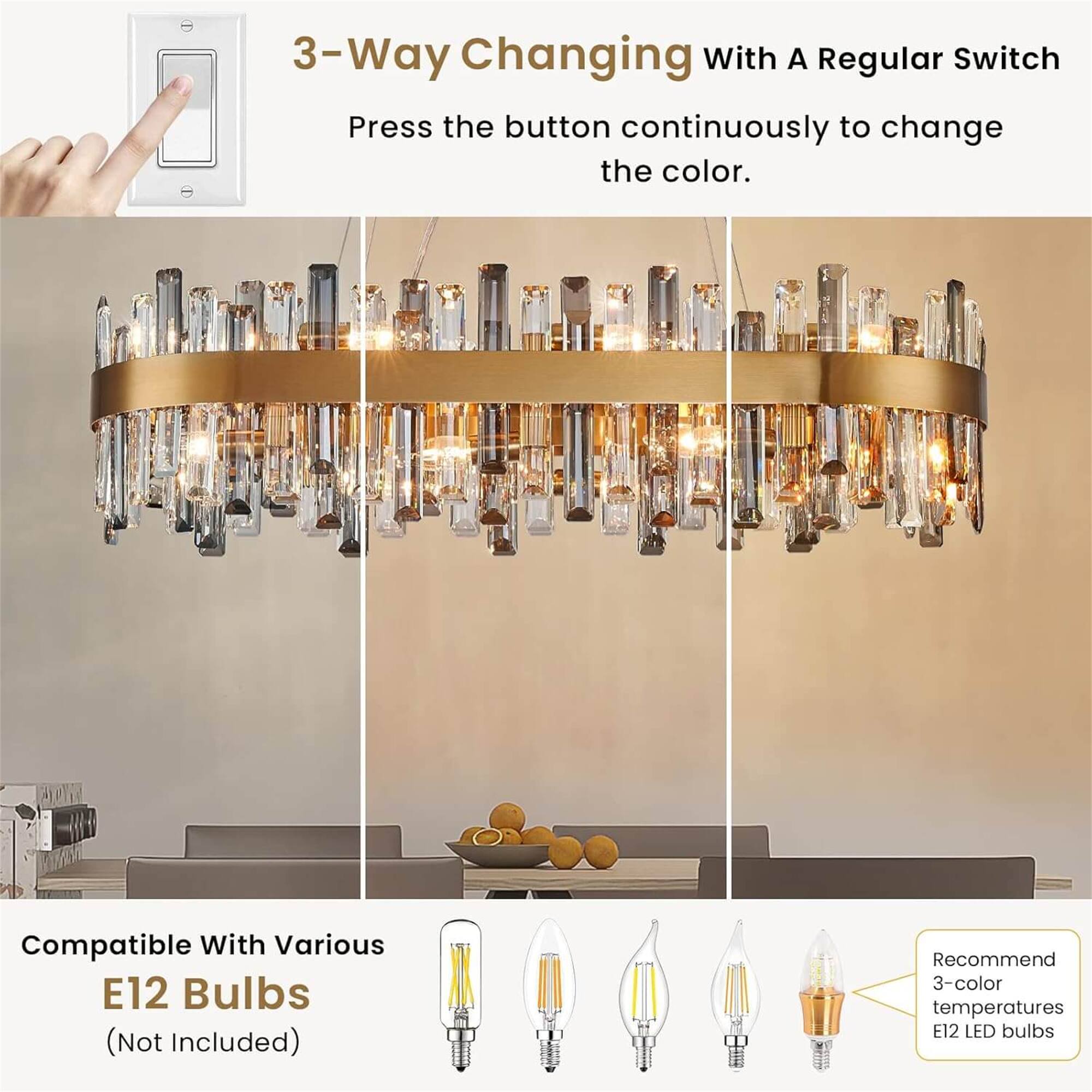 3-Way Changing With A Regular Switch  
Press the button continuously to change the color.  

Compatible With Various E12 Bulbs (Not Included)  
Recommend 3-color temperatures E12 LED bulbs