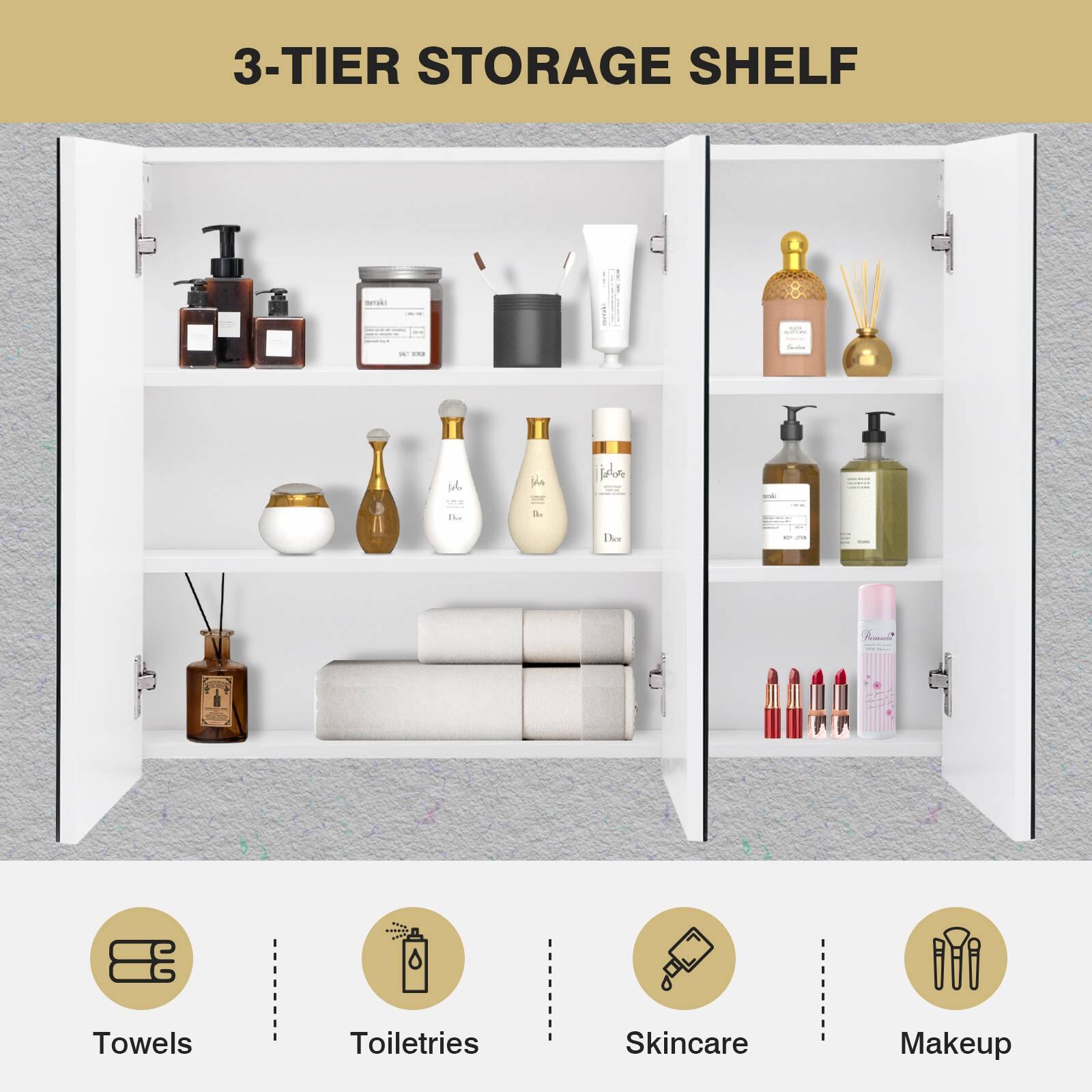 3-TIER STORAGE SHELF

seraki
Jol

joba
Ba

Der

Towels
Toiletries
Skincare
Makeup