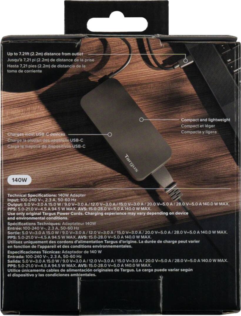 Up to 7.21ft (2.2m) distance from outlet  
Jusqu'à 7,21 pi (2.2m) de distance de la prise  
Hasta 7,21 pies (2.2m) de distancia de la toma de corriente  

Charges most USB-C devices  
Charge la plupart des appareils USB-C  
Carga la mayoría de dispositivos USB-C  

Compact and lightweight  
Compact et léger  
Compacta y ligera  

140W  

Technical Specifications:  
140W Adapter  
Input: 100-240 V~, 50-60 Hz  
Output: 5.0 V-3.0 A 15.0 W / 9.0 V-3.0 A 12.0 W / 15.0 V-3.0 A 45.0 W / 20.0 V-5.0 A 100.0 W / 28.0 V-5.0 A 140.0 W MAX.  
PPS: 5.0-21.0 V-4.5 A 