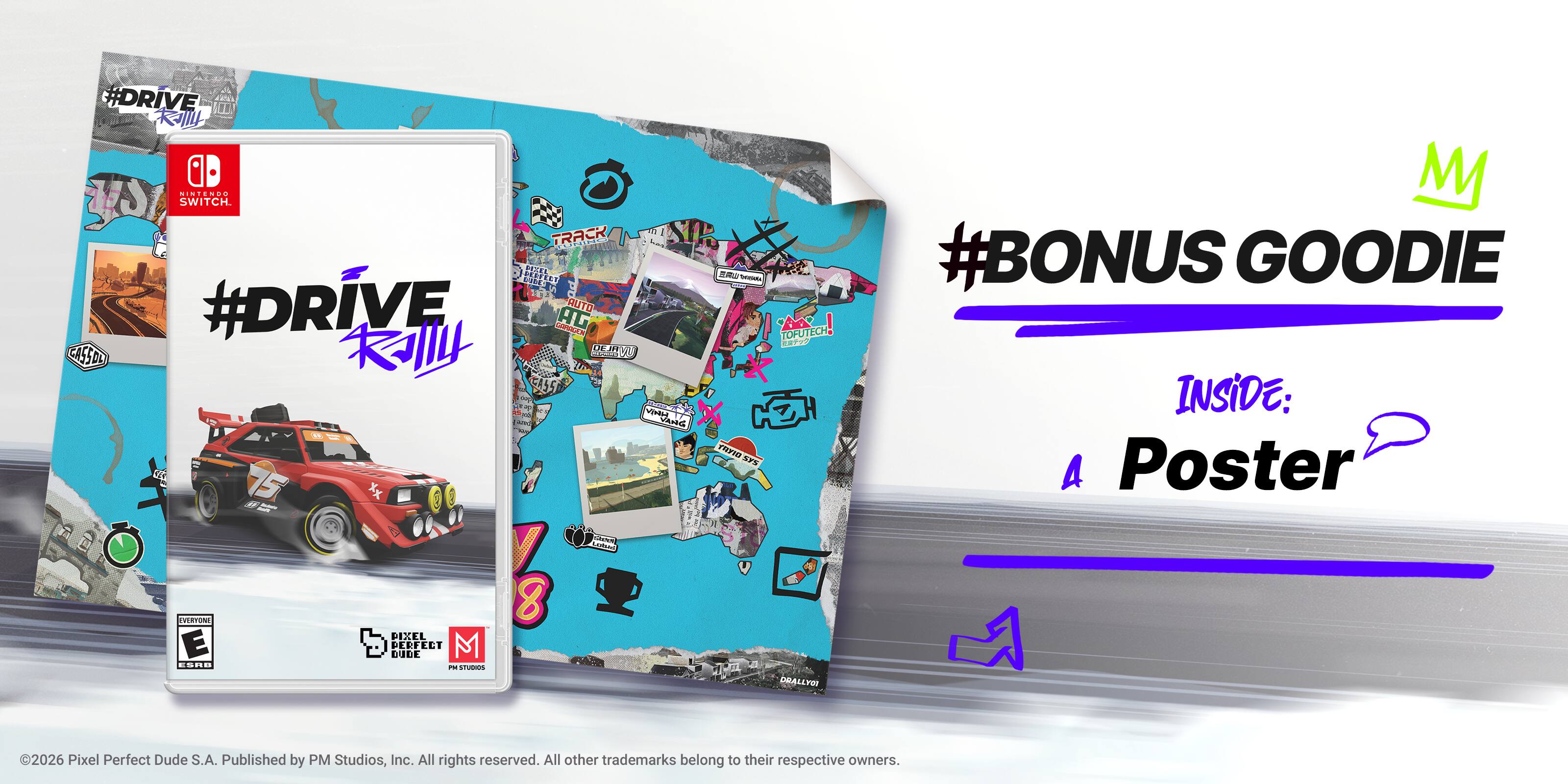 #DRIVE  
SWITCH  
TRACK L BICER VI HETERS G  
#DRIVE AUTO Ln AG  
%2 OW CASSOD EE  
- vn A 2 5 5 I CE tERTIN 8 DIXEL E PERFEET DUDE M ESRE - CU R - . TOFUTECH RO THAD Ars DBALLYC M  
#BONUS GOODIE INSIDE: A Poster  
2026 Pixel Perfect Dude S.A.  
Published by PM Studios, Inc.  
All rights reserved.  
All other trademarks belong to their respective owners.