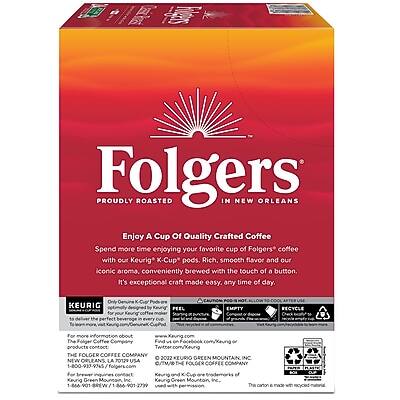 Folgers  
Proudly Roasted in New Orleans

Enjoy a Cup of Quality Crafted Coffee  
Spend more time enjoying your favorite cup of Folgers coffee with our Keurig K-Cup pods. Rich, smooth flavor and our iconic aroma, conveniently brewed with the touch of a button. It's exceptional craft made easy, any time of day.

KEURIG  
Officially designed for Keurig® machines. For the perfect cup every time.

For more information about our products, contact:  
The Folger Coffee Company  
1-800-937-9745  
www.folgers.com

THE FOLGER COFFEE COMPANY  
2022 KEURIG GREEN MOUNTAIN INC  
KEURIG GREEN MOUNTAIN, INC  
New Orleans, LA 70129 USA

This carton is made with 100% recycled paperboard.