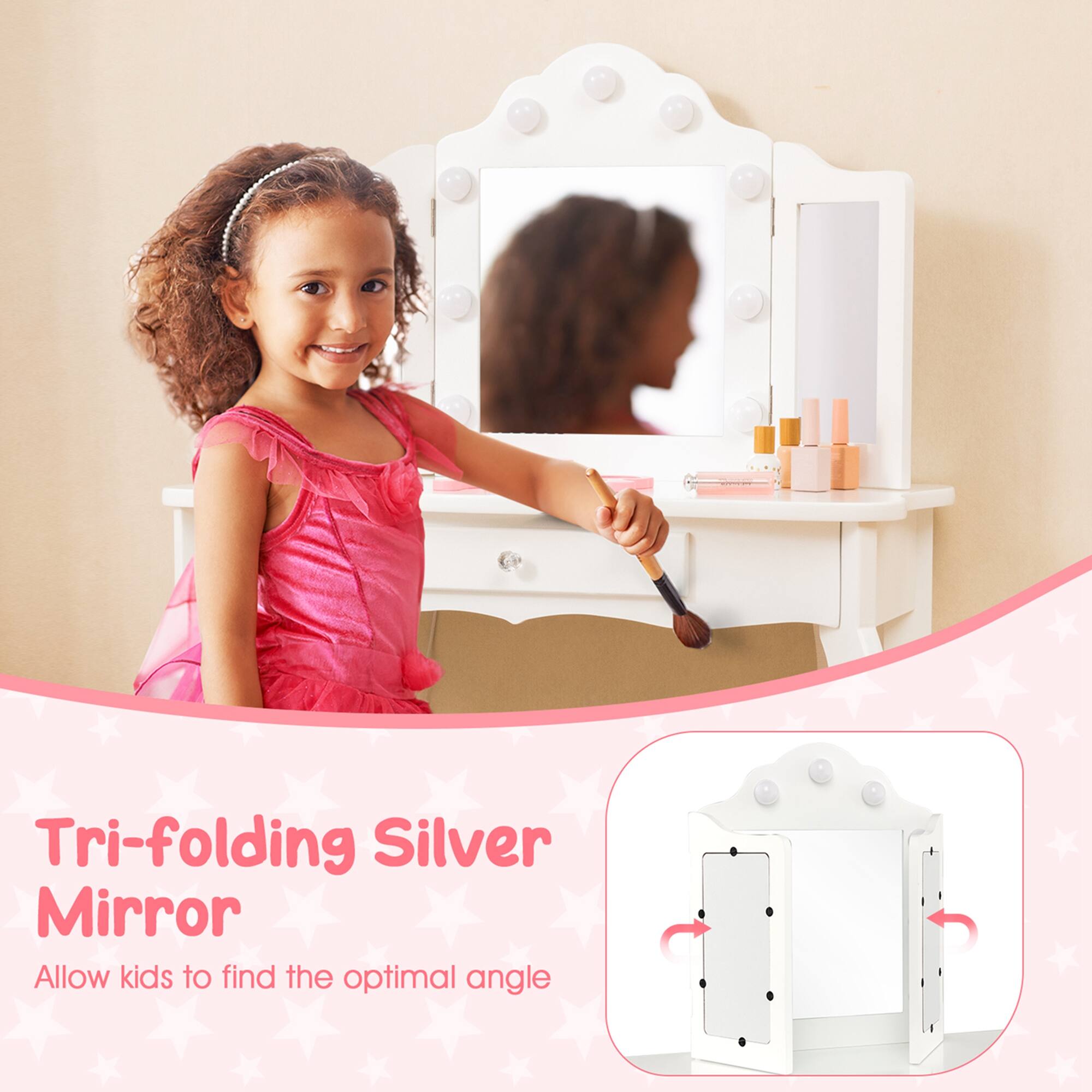 Tri-folding Silver Mirror
Allow kids to find the optimal angle.