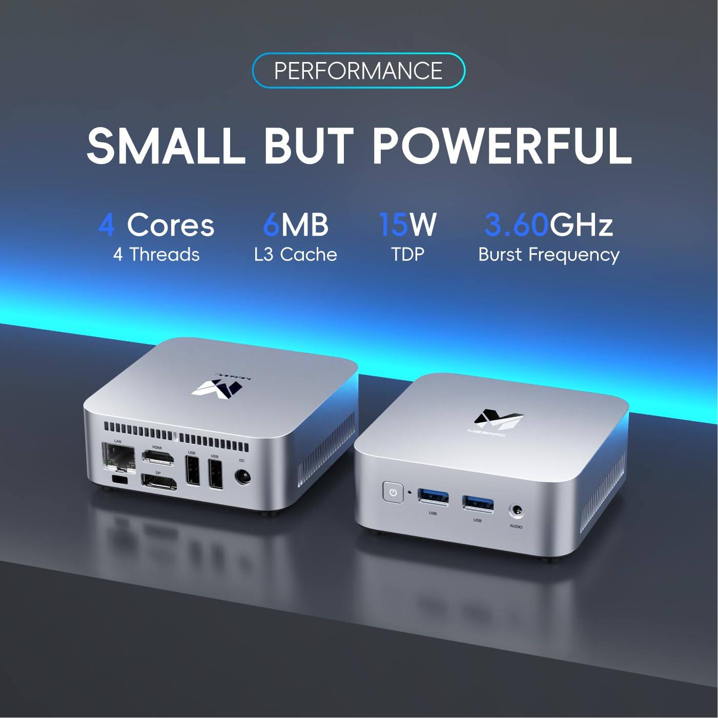 PERFORMANCE  
SMALL BUT POWERFUL  

4 Cores  
4 Threads  

6MB L3 Cache  

15W TDP  

3.60GHz Burst Frequency