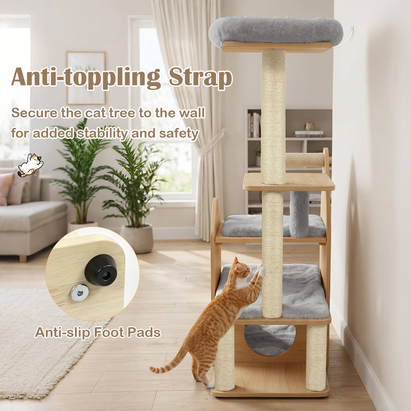 Anti-toppling Strap  
Secure the cat tree to the wall for added stability and safety  

Anti-slip Foot Pads