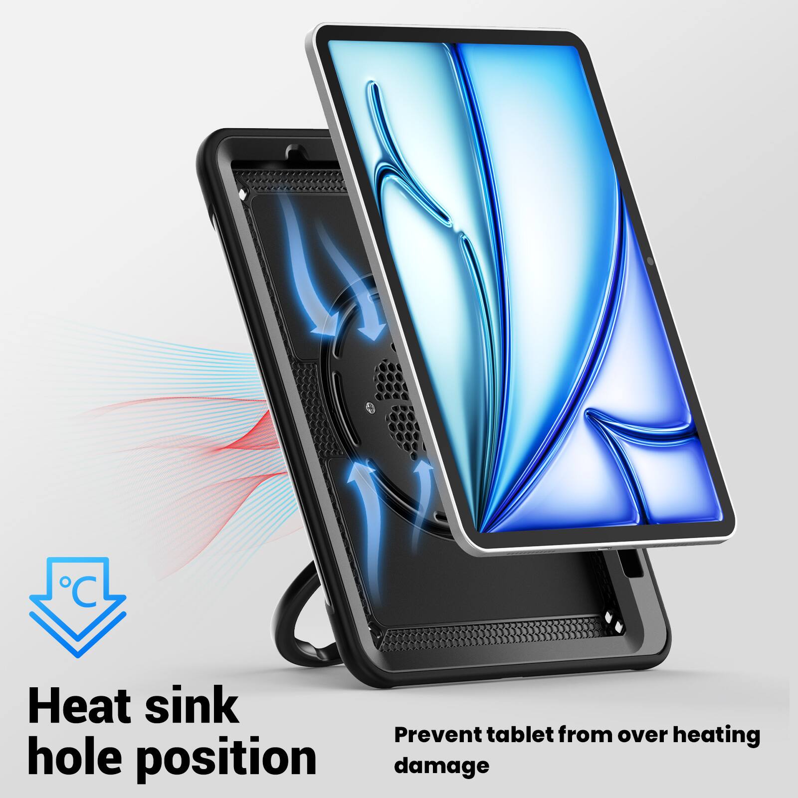 Heat sink hole position  
Prevent tablet from over heating damage