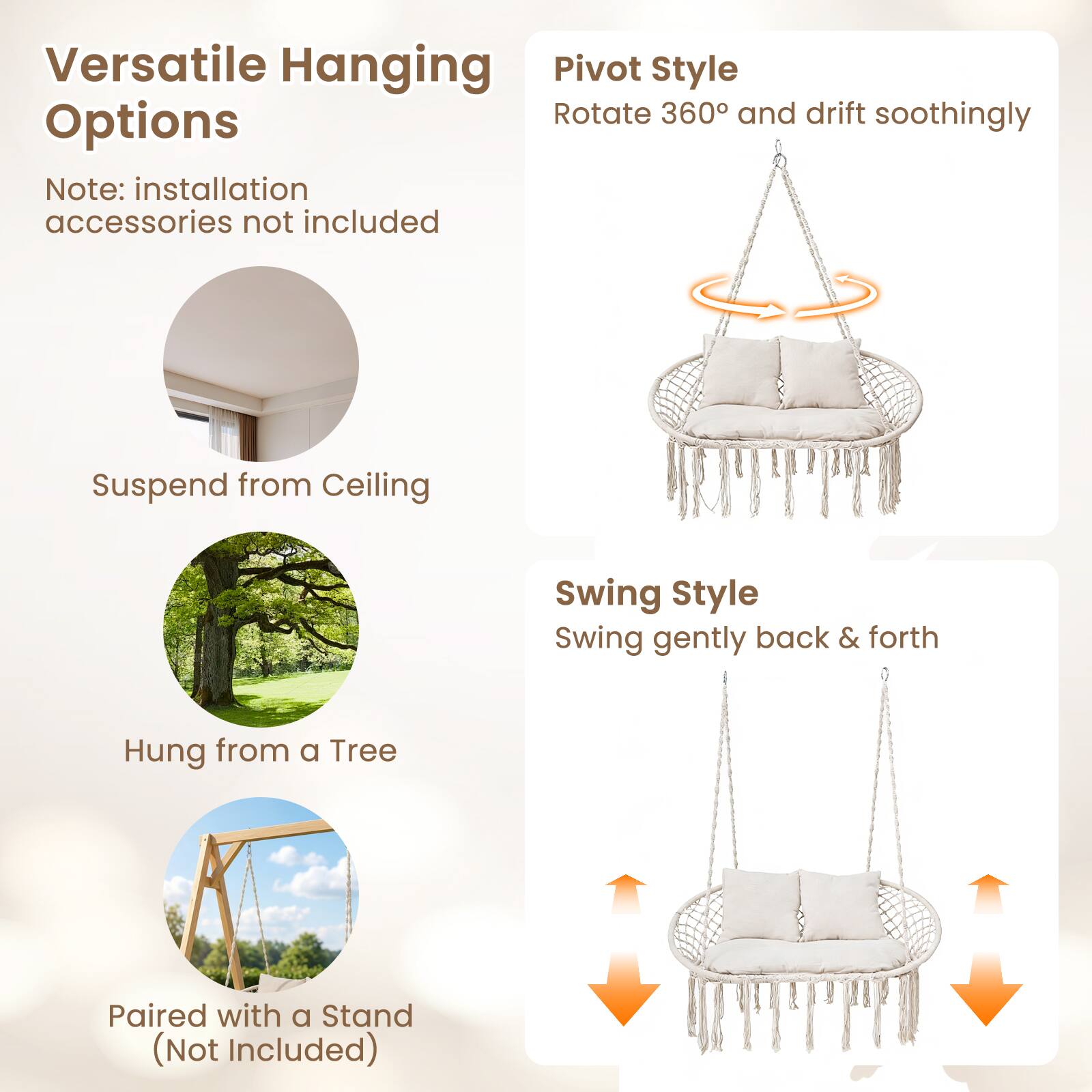 Versatile Hanging Options

Note: installation accessories not included

- Suspend from Ceiling
- Hung from a Tree
- Paired with a Stand (Not Included)

Pivot Style
Rotate 360° and drift soothingly

Swing Style
Swing gently back & forth