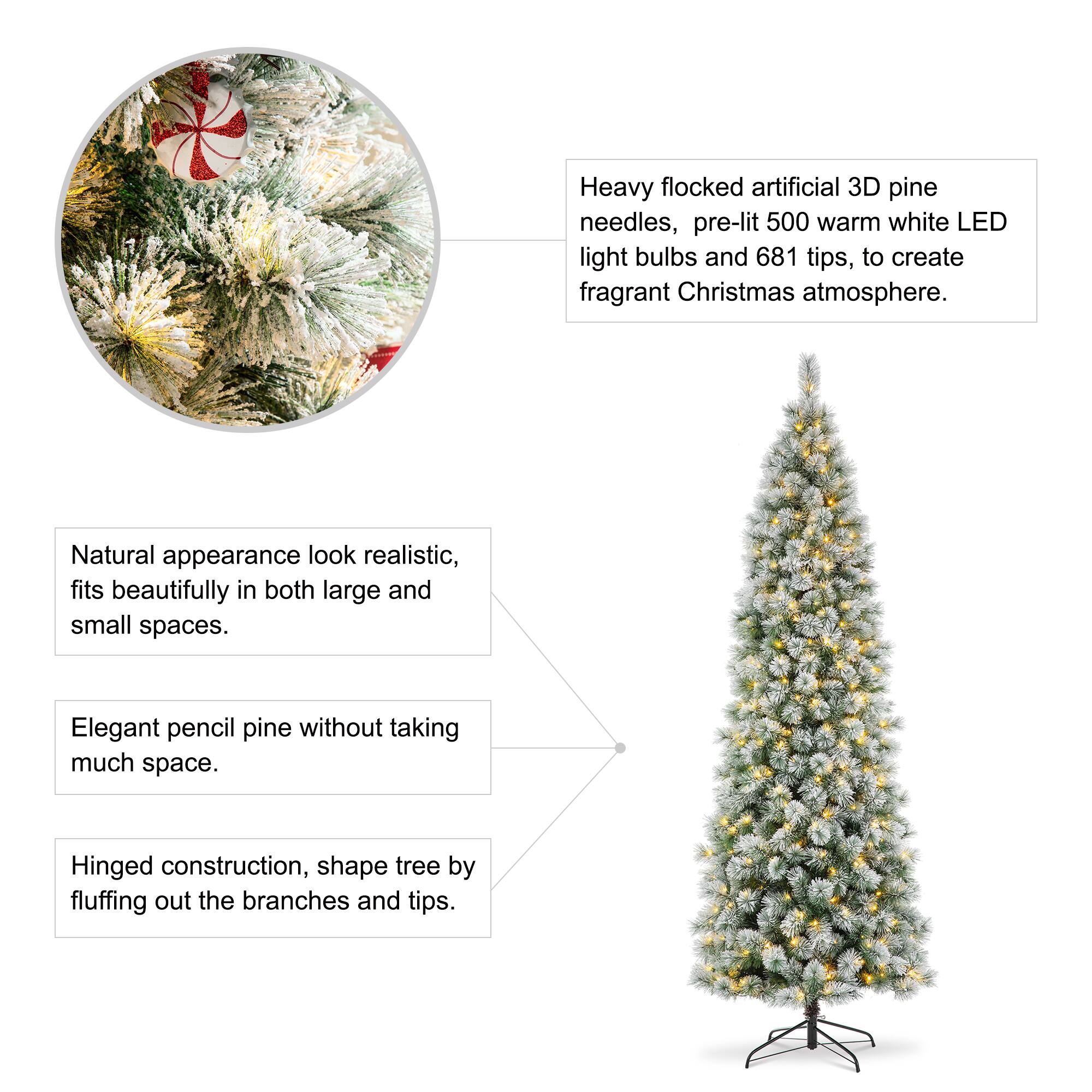 Heavy flocked artificial 3D pine needles, pre-lit 500 warm white LED light bulbs and 681 tips, to create fragrant Christmas atmosphere.

Natural appearance look realistic, fits beautifully in both large and small spaces.

Elegant pencil pine without taking much space.

Hinged construction, shape tree by fluffing out the branches and tips.