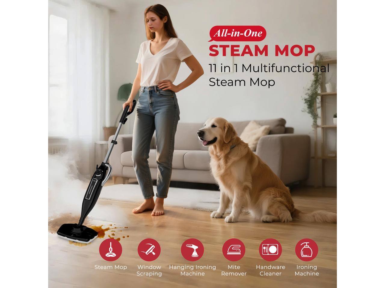 All-in-One STEAM MOP  
11 in 1 Multifunctional Steam Mop  

- Steam Mop  
- Window Scraping  
- Hanging Ironing Machine  
- Mite Remover  
- Handware Cleaner  
- Ironing Machine