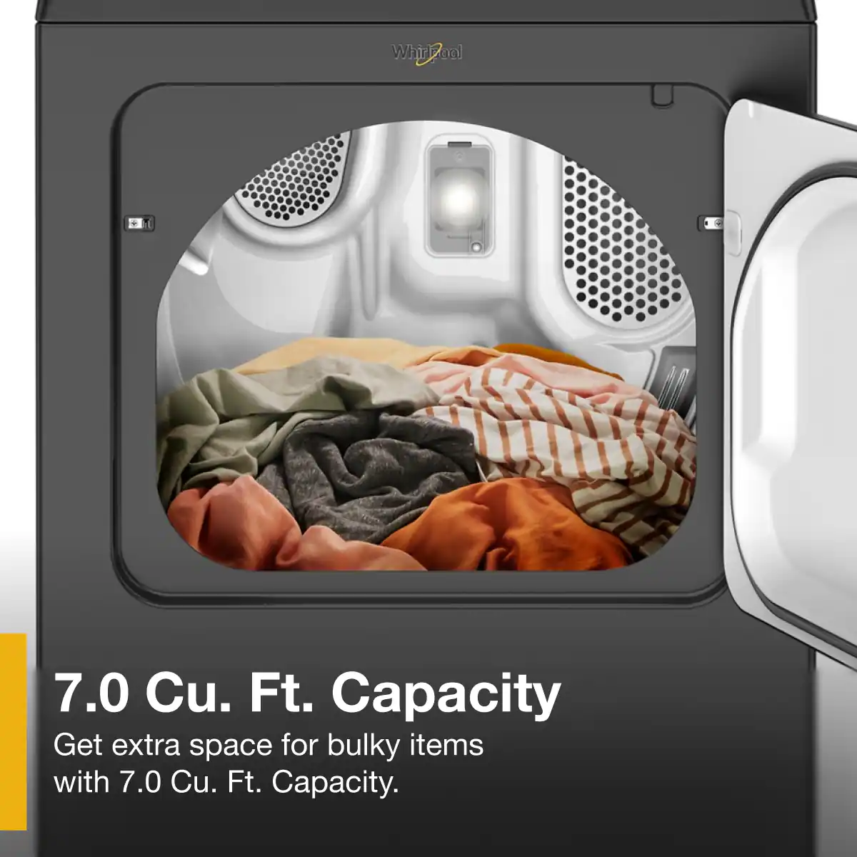 7.0 Cu. Ft. Capacity  
Get extra space for bulky items with 7.0 Cu. Ft. Capacity.