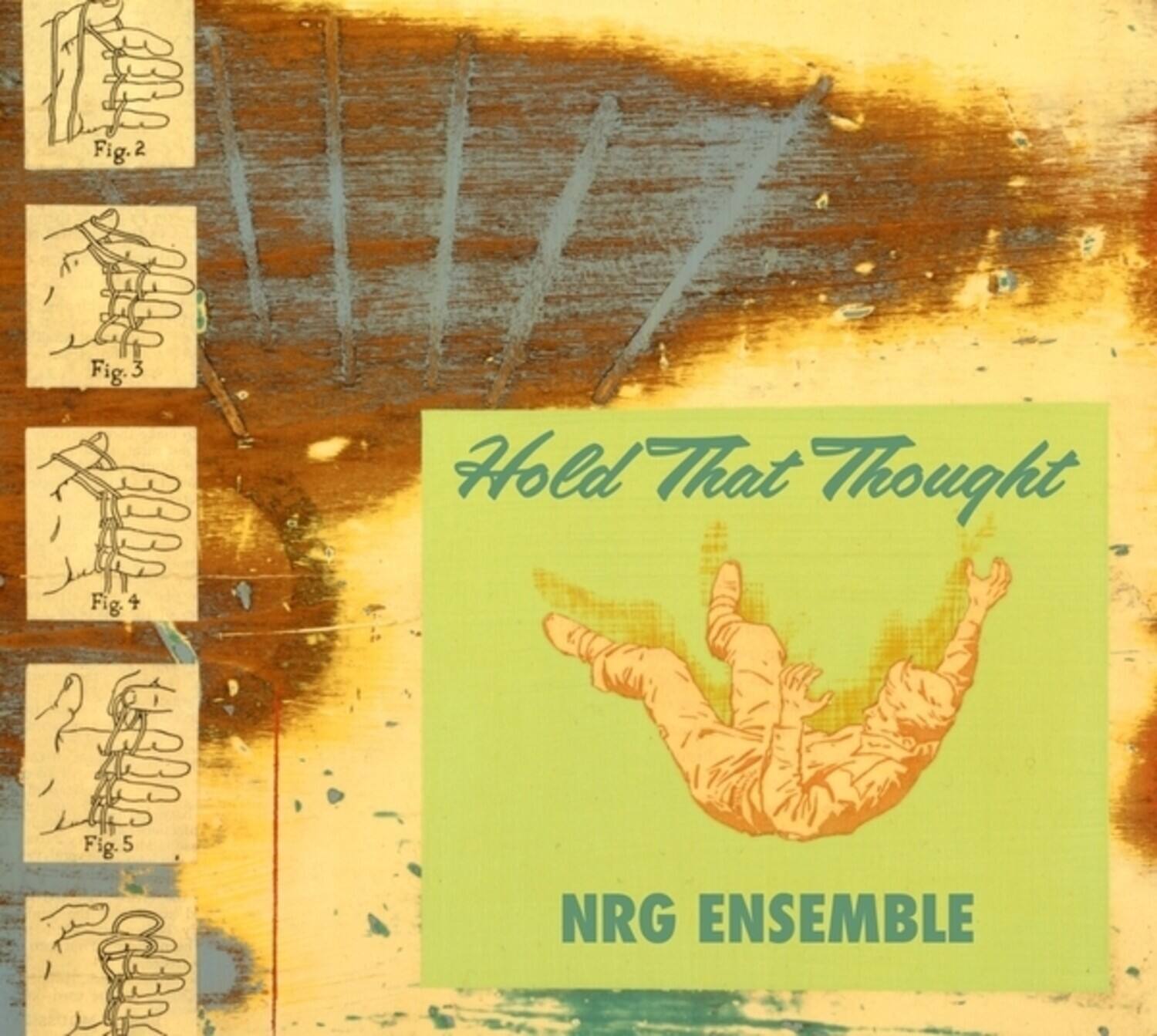 Fig. 2  
Fig. 3  
Fig. 4  
Fig. 5  

Hold That Thought  
NRG ENSEMBLE