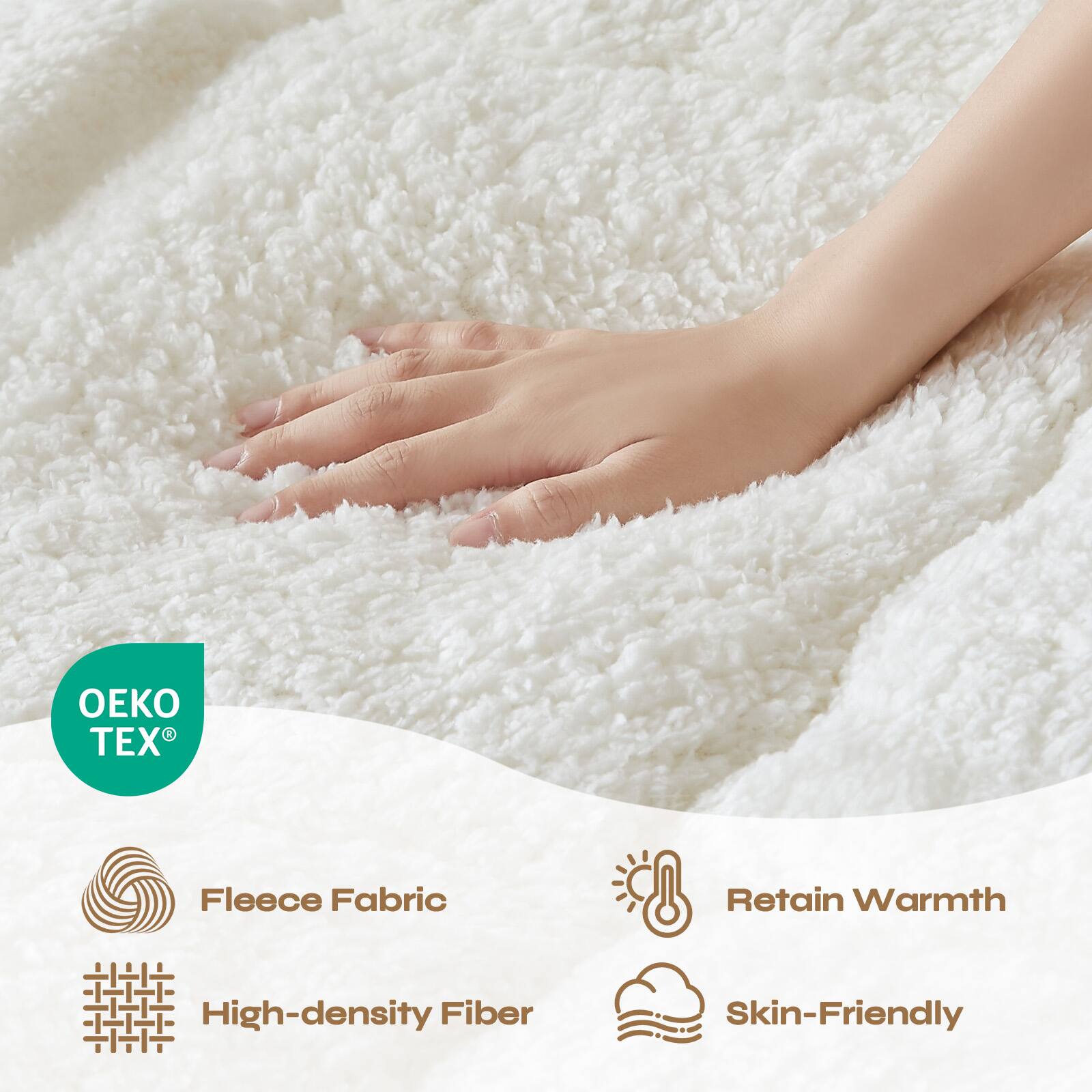 OEKO TEX®

Fleece Fabric
High-density Fiber
Retain Warmth
Skin-Friendly