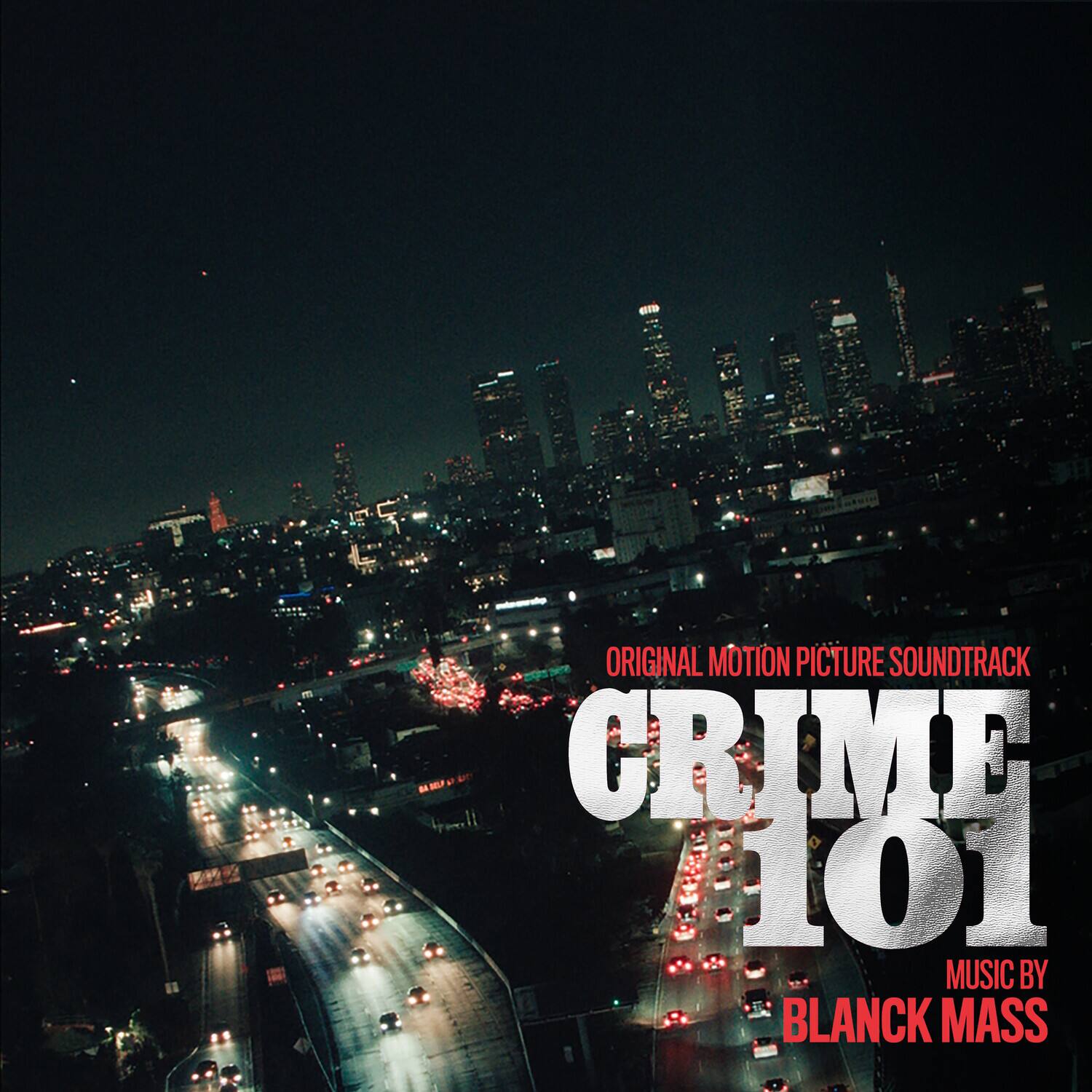 ORIGINAL MOTION PICTURE SOUNDTRACK  
CRIME 101  
MUSIC BY BLANCK MASS